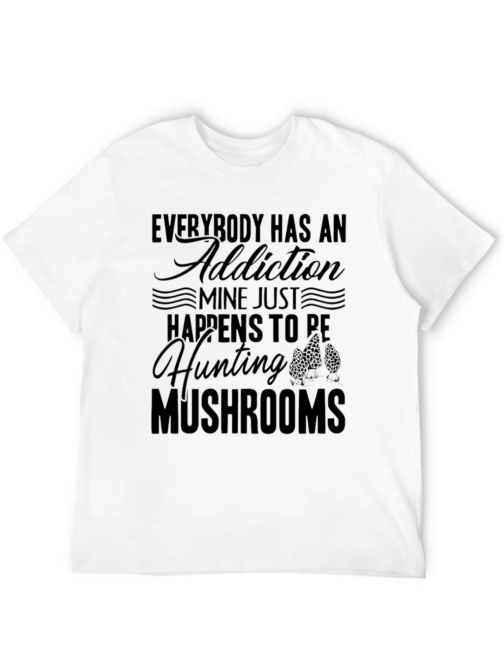 Mushroom Hunting Addiction T-Shirt
