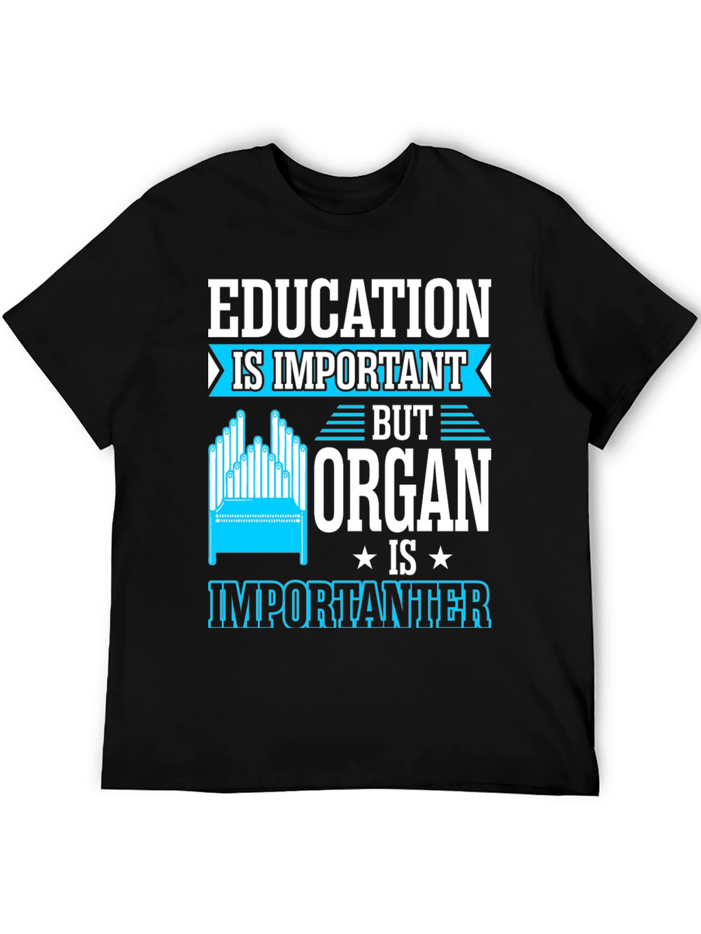 Education Important? Organ Is Importanter T-Shirt