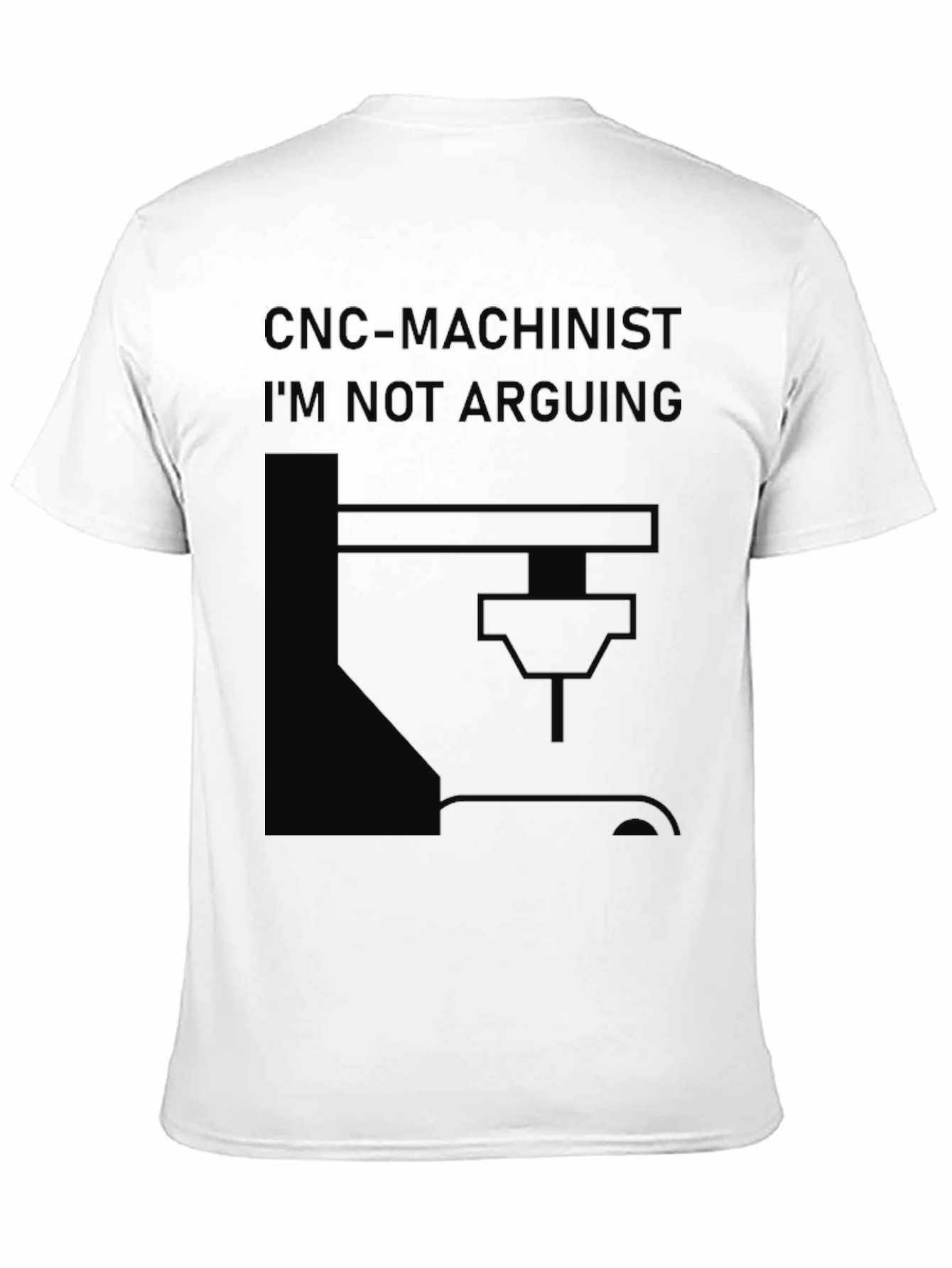 CNC Machinist T-Shirt - Im Not Arguing