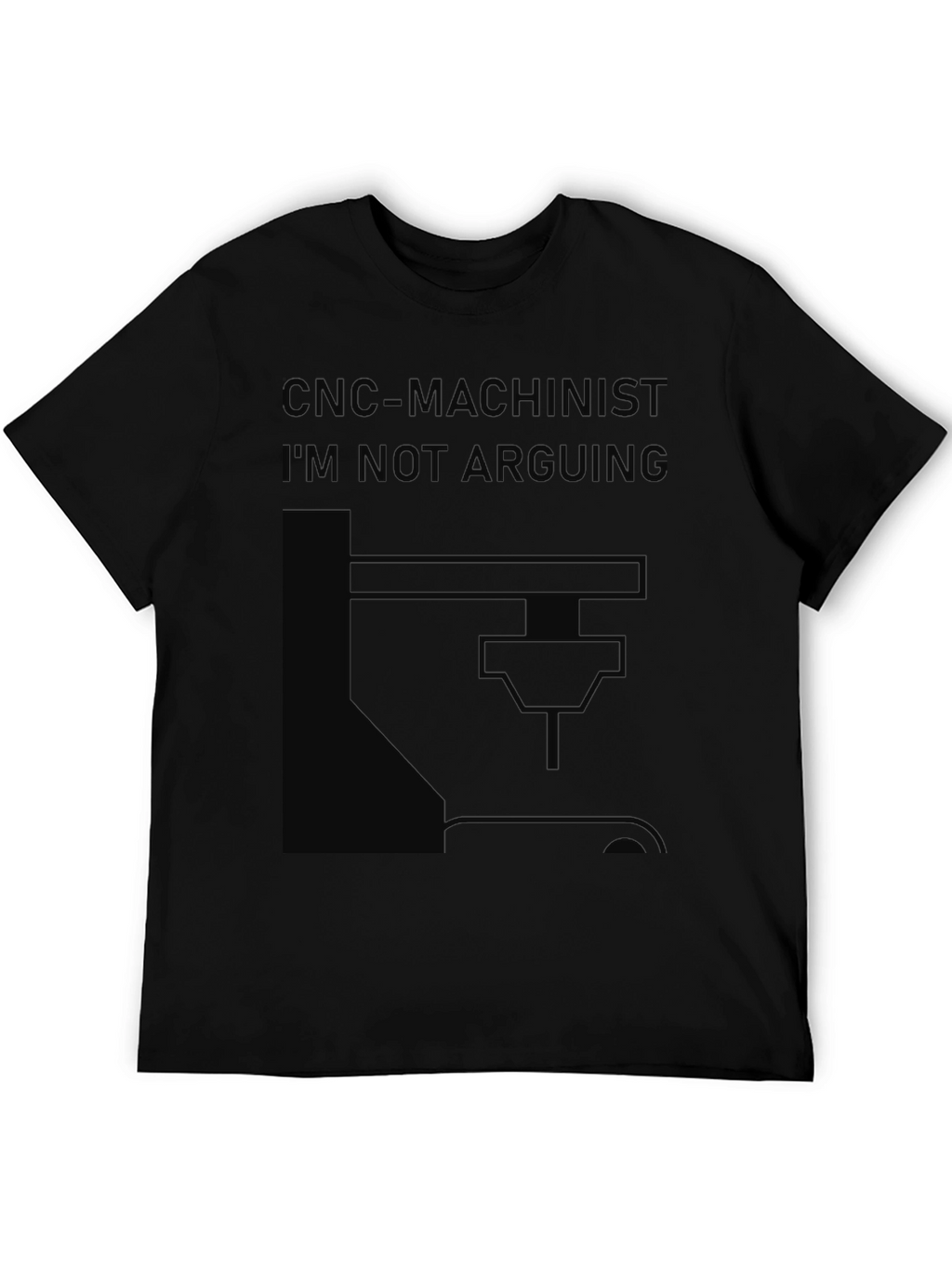 CNC Machinist T-Shirt - Im Not Arguing