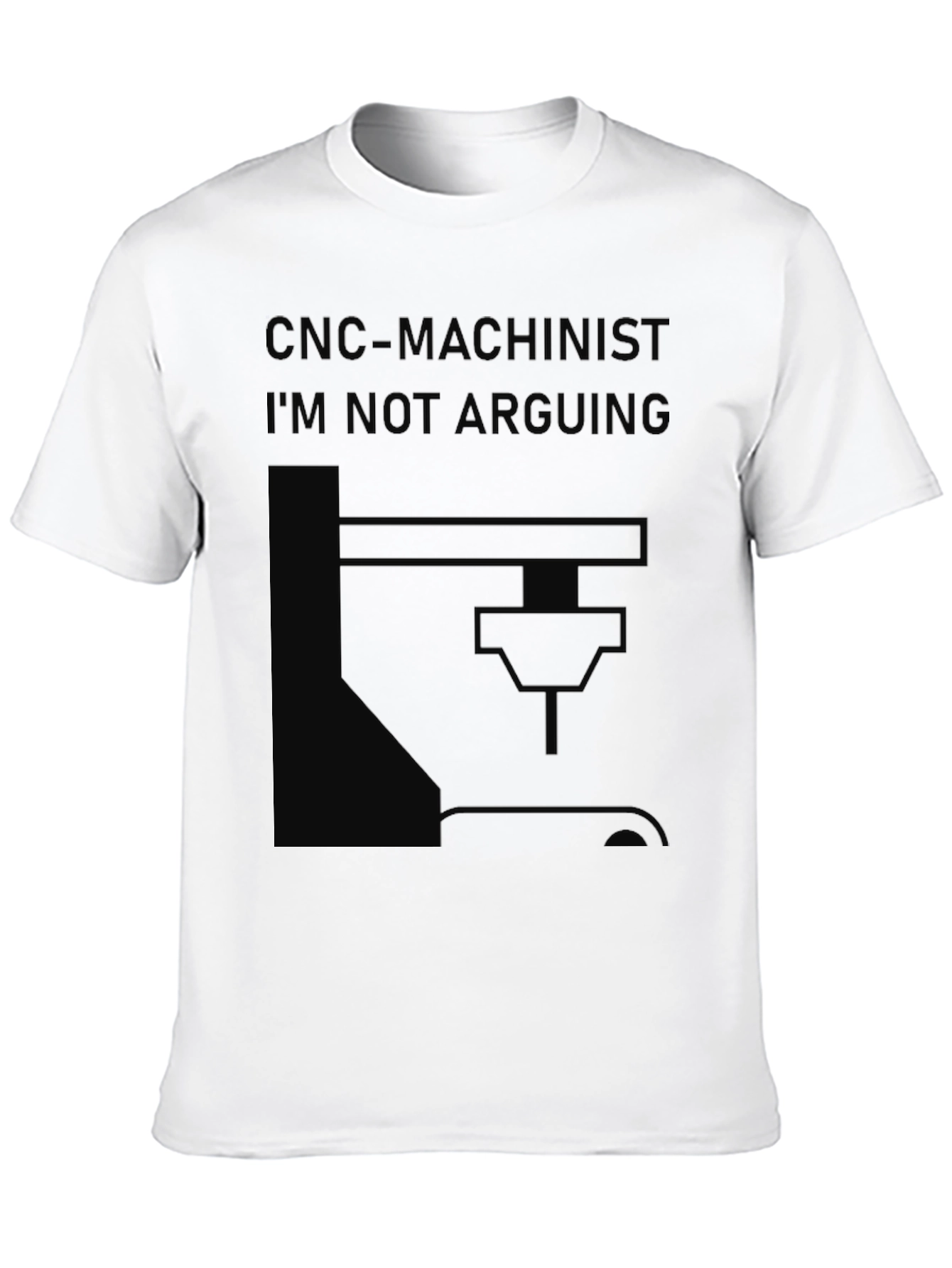 CNC Machinist T-Shirt - Im Not Arguing