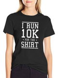 I Run 10K For The Shirt Graphic Tee