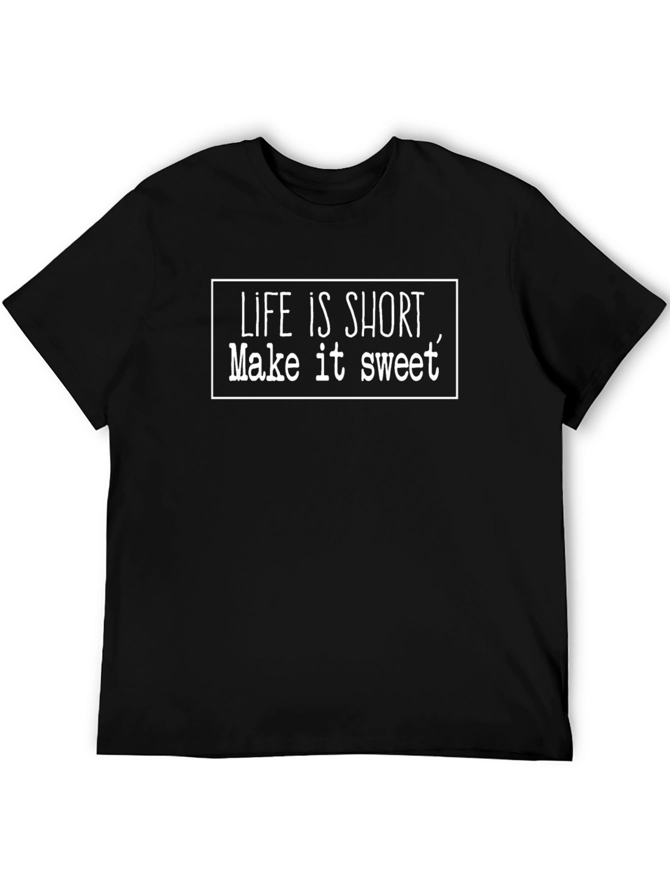 Life is Short Make it Sweet Graphic T-Shirt