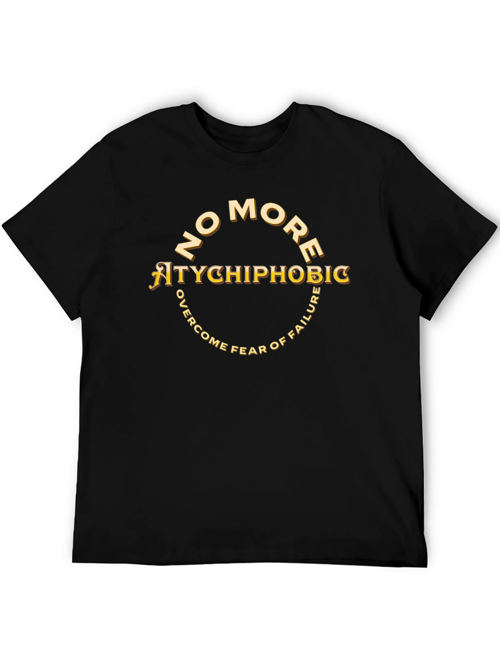Atychiphobic T-Shirt: No More Fear of Failure