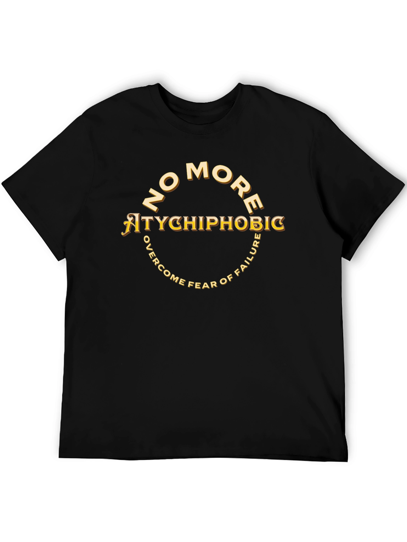 Atychiphobic T-Shirt: No More Fear of Failure