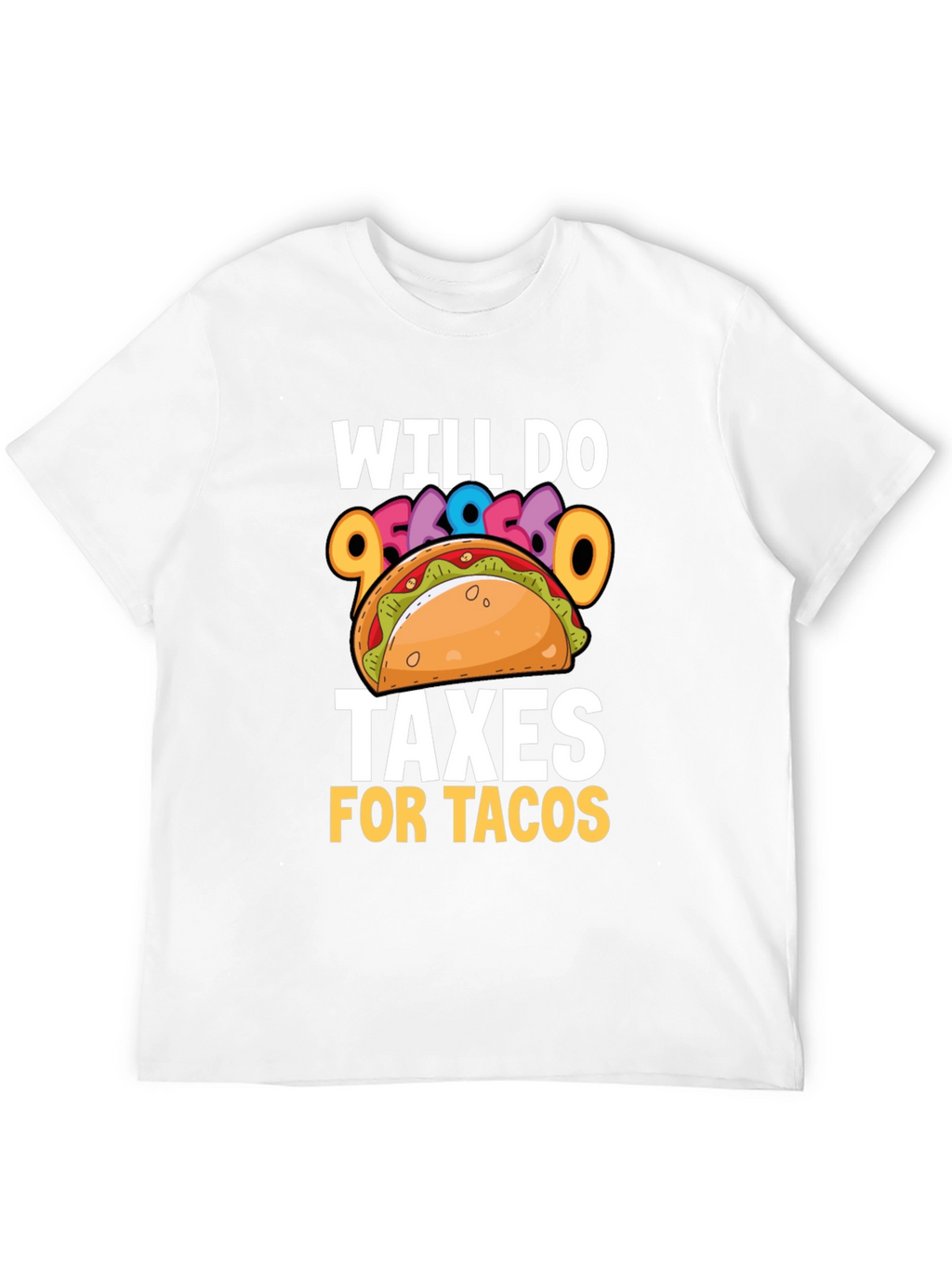 Will Do Taxes for Tacos T-Shirt