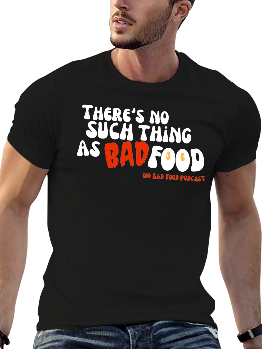 Theres No Such Thing As Bad Food T-Shirt