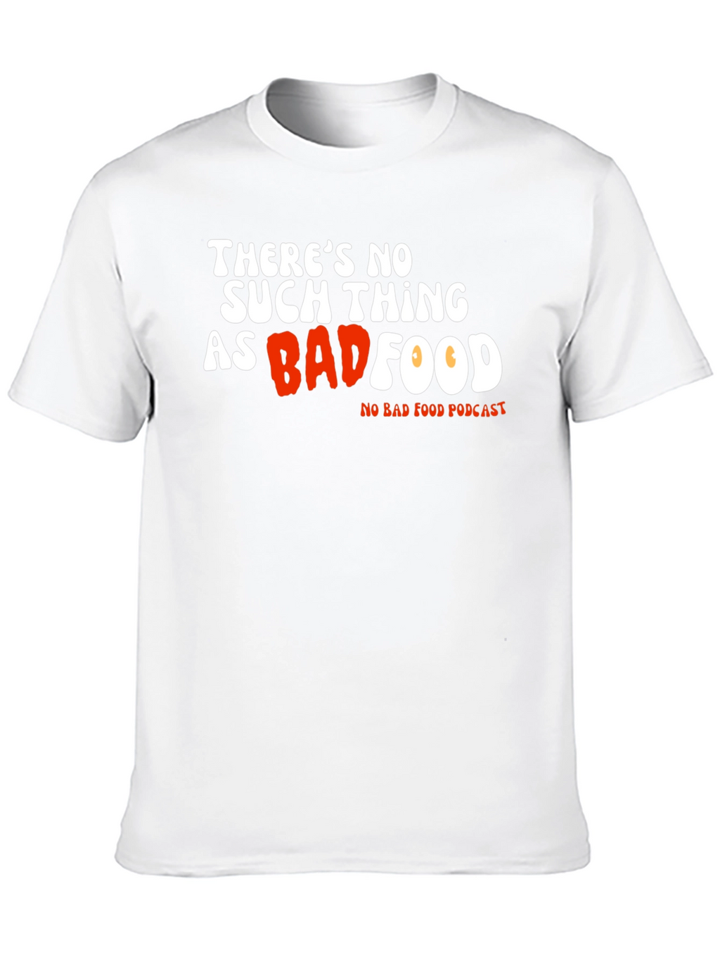 Theres No Such Thing As Bad Food T-Shirt