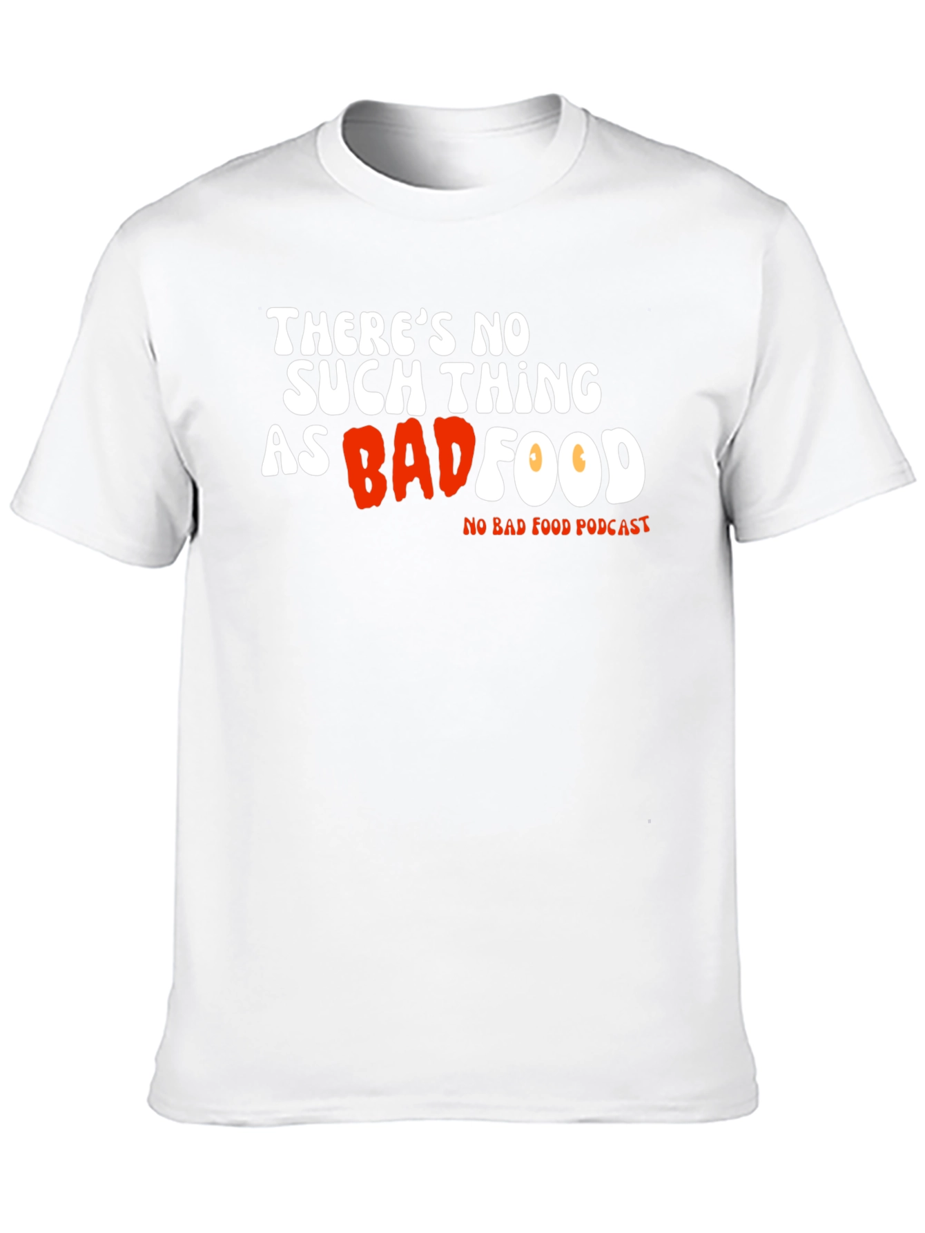 Theres No Such Thing As Bad Food T-Shirt