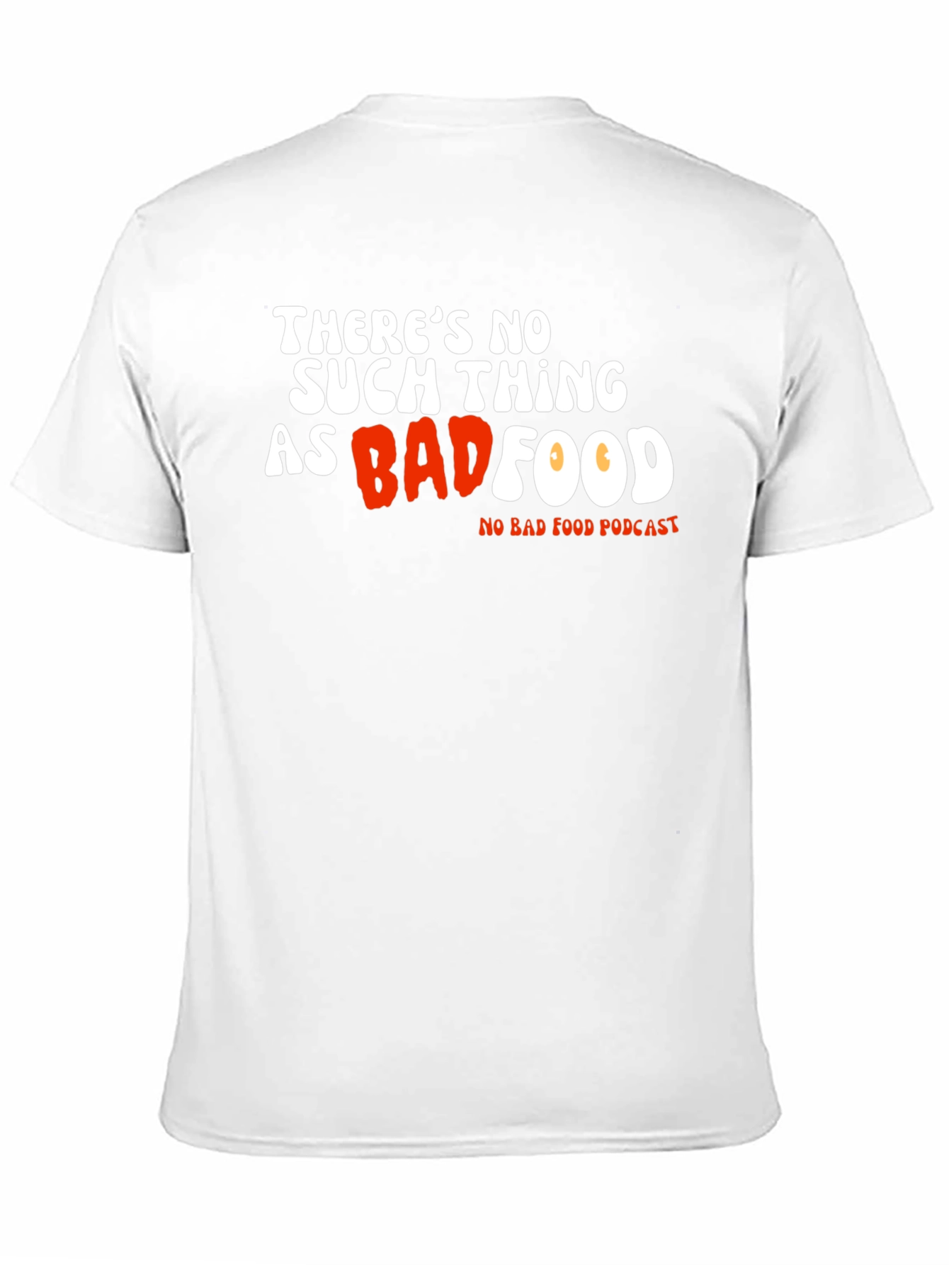 Theres No Such Thing As Bad Food T-Shirt