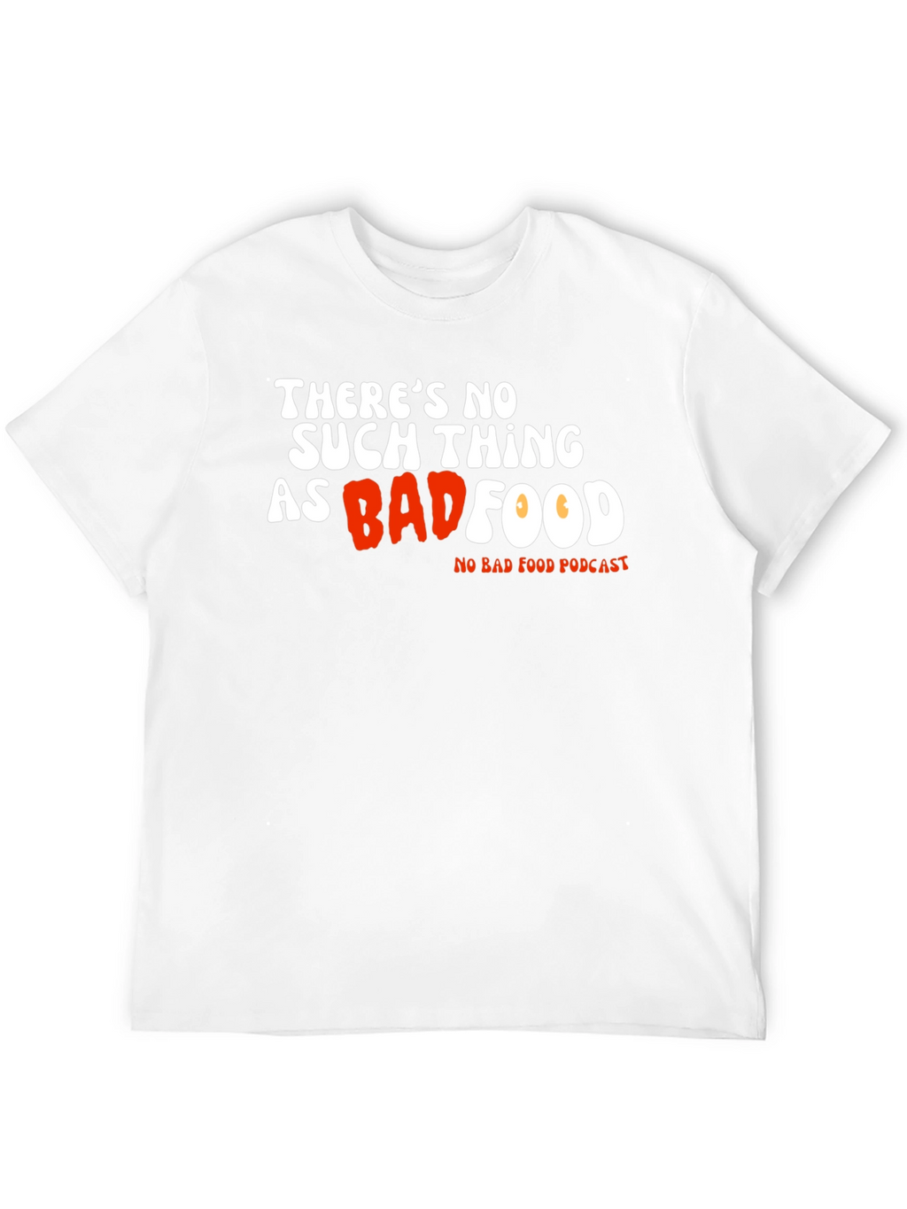 Theres No Such Thing As Bad Food T-Shirt