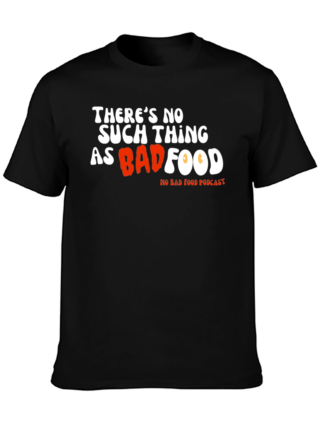Theres No Such Thing As Bad Food T-Shirt