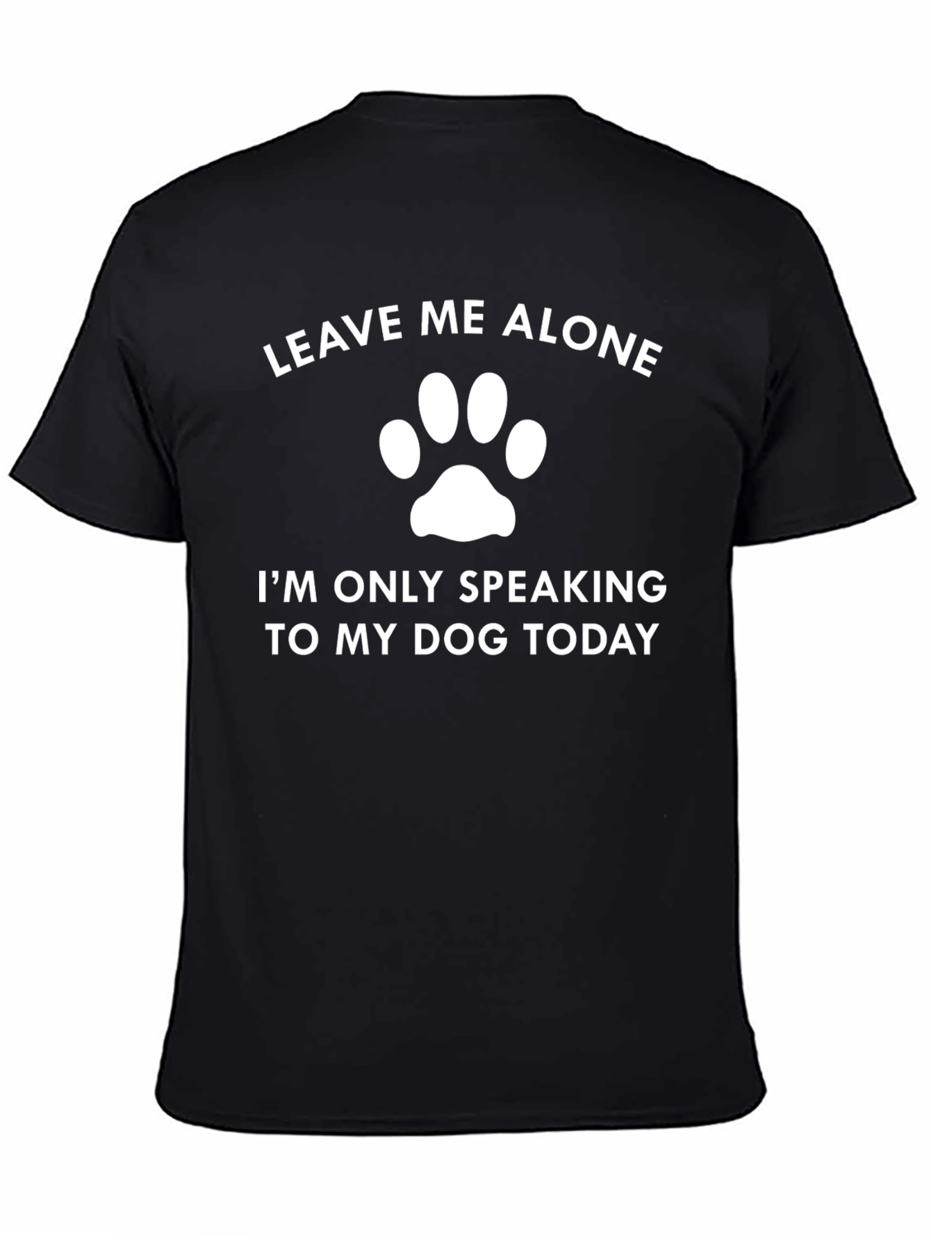 Leave Me Alone Dog Lover T-Shirt - Funny Canine Pet Tee