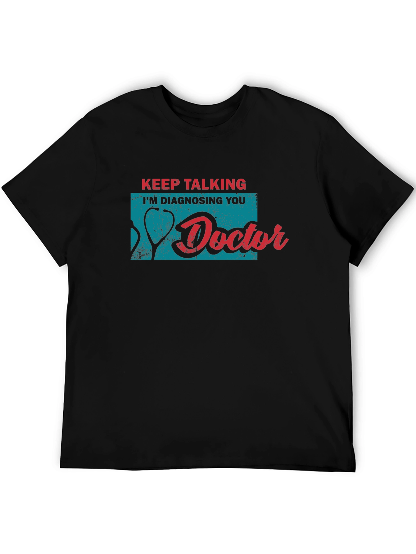 Doctor Humor Tee: Keep Talking Im Diagnosing You