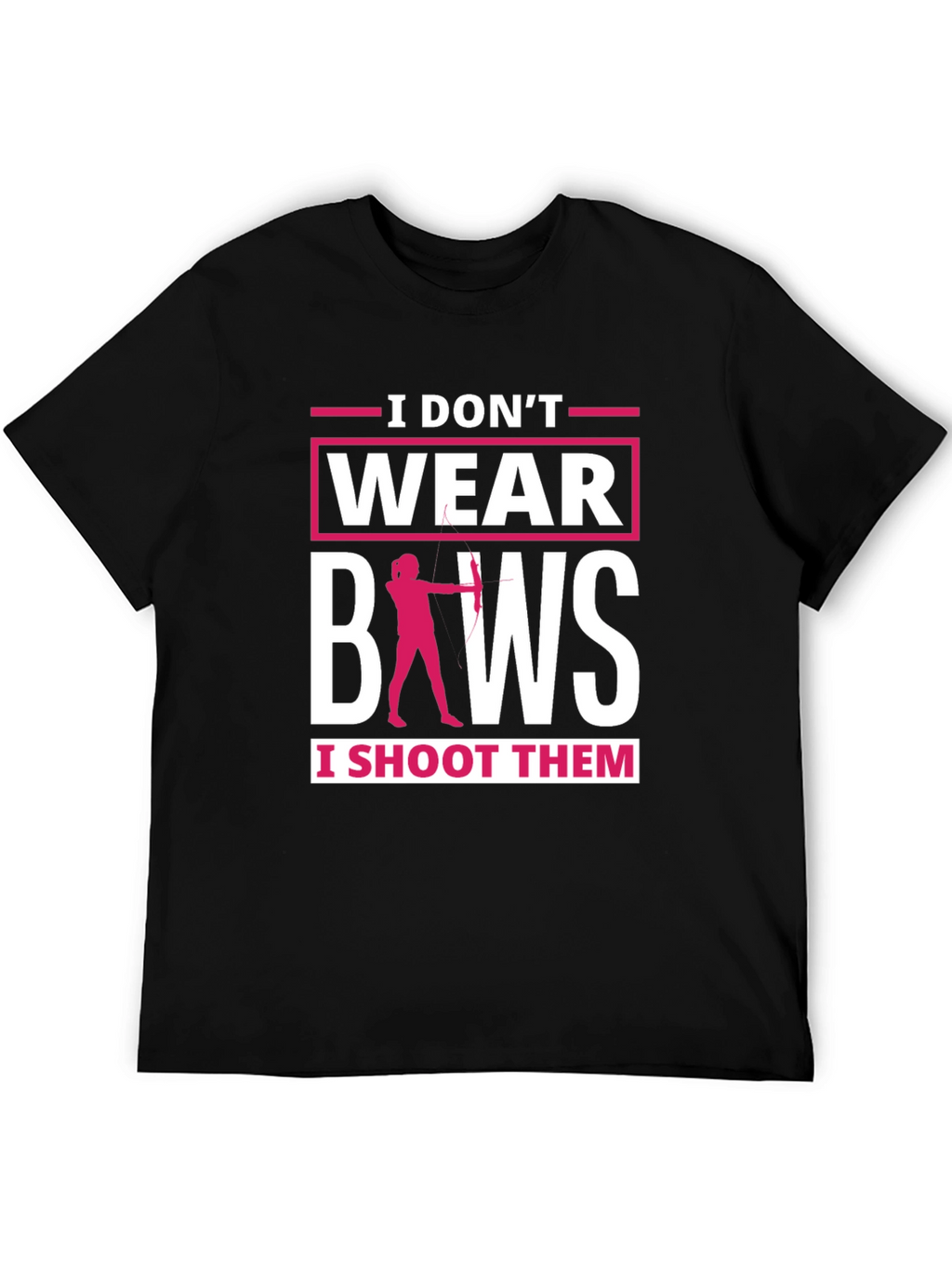 I Dont Wear Bows Funny Archer T-Shirt