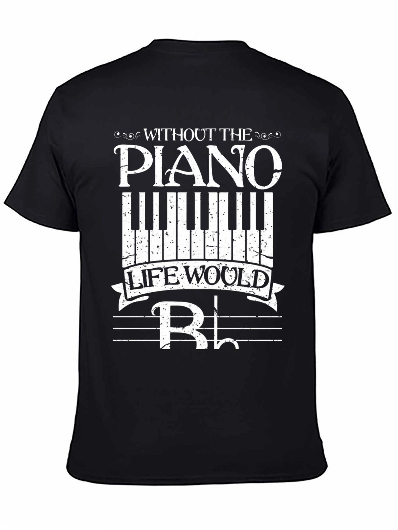 Piano Music Lover Tee: Without the Piano Life Would B Flat