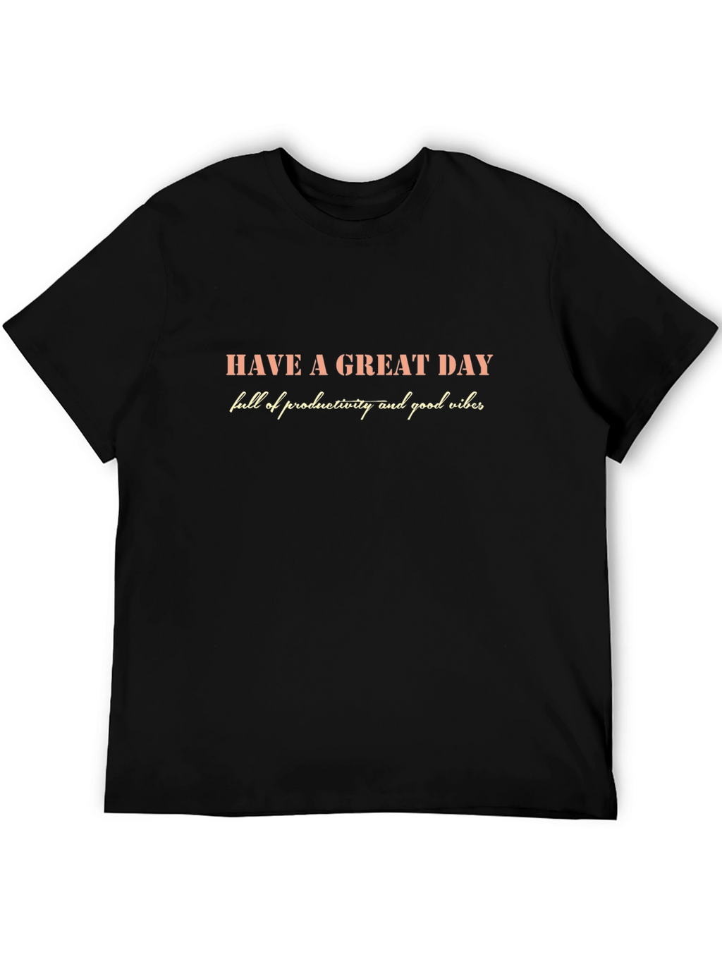Inspirational Graphic T-Shirt - Have a Great Day