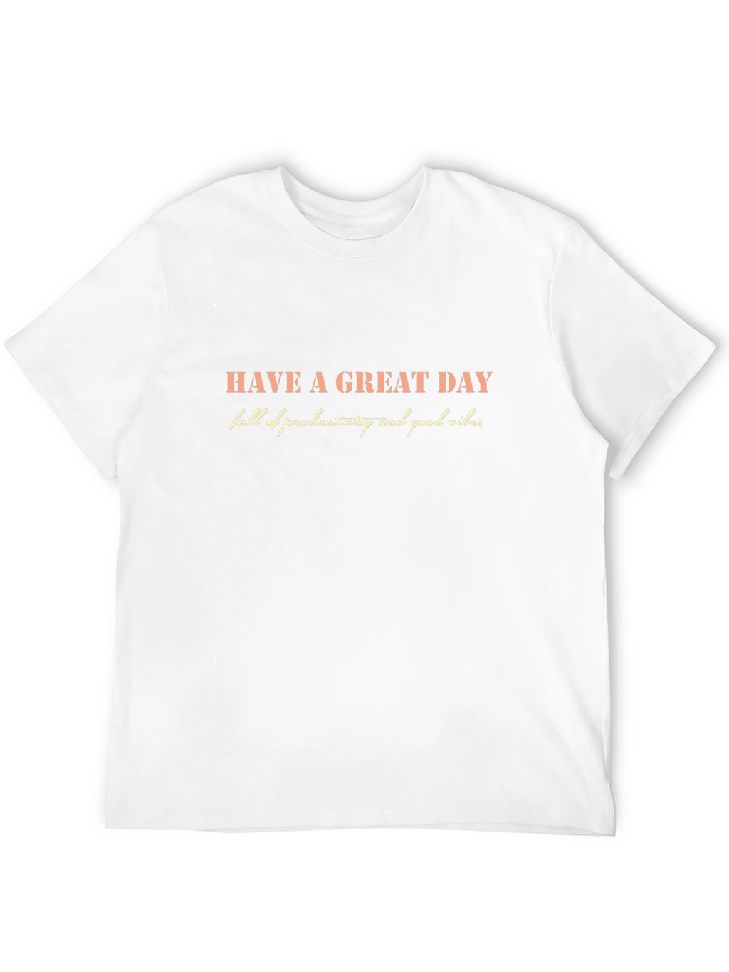 Inspirational Graphic T-Shirt - Have a Great Day