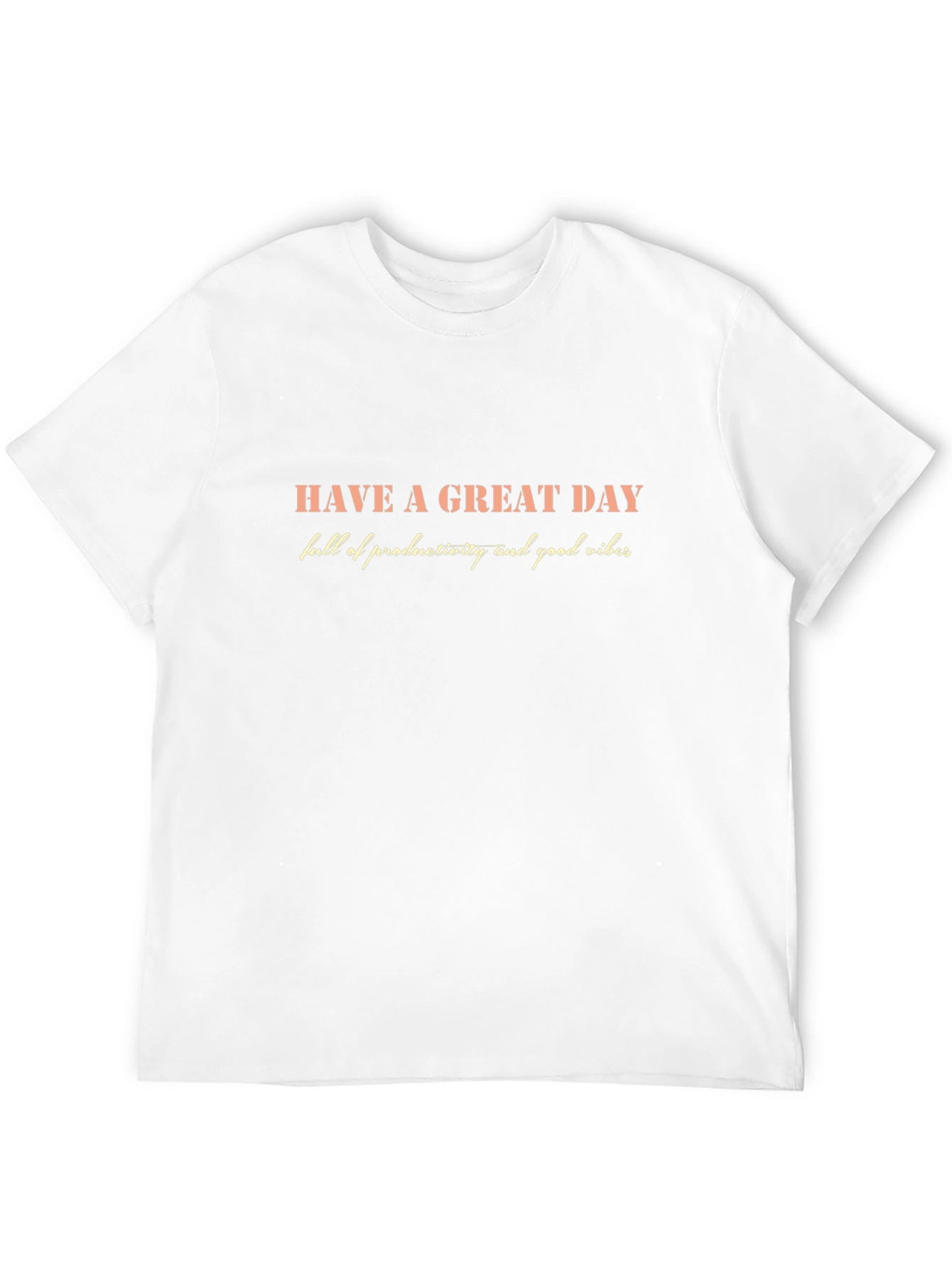 Inspirational Graphic T-Shirt - Have a Great Day