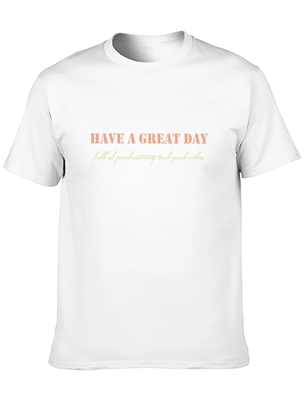 Inspirational Graphic T-Shirt - Have a Great Day