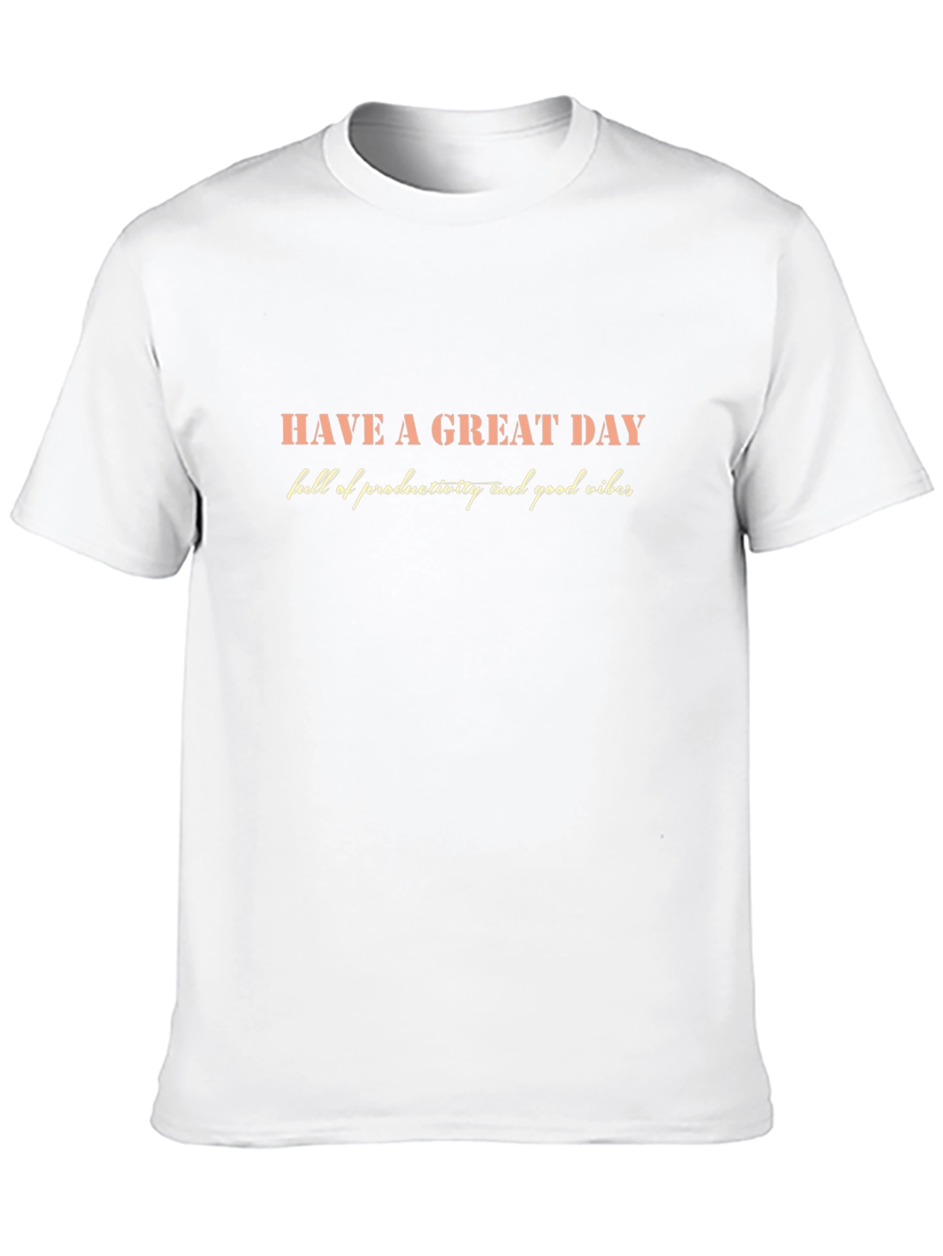 Inspirational Graphic T-Shirt - Have a Great Day