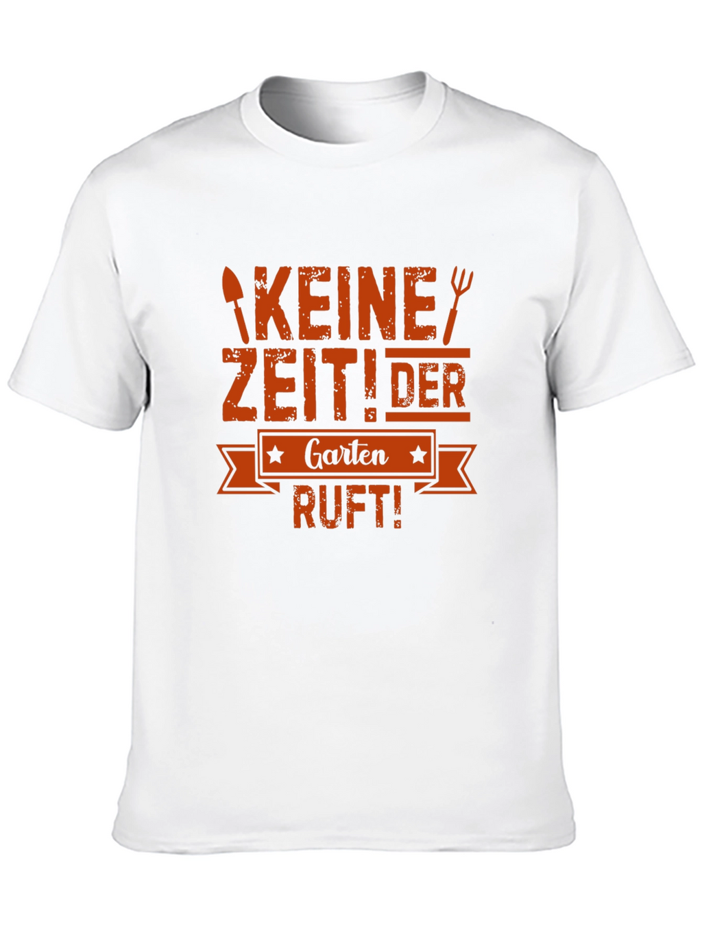 Gardening T-Shirt - Keine Zeit! Der Garten Ruft!