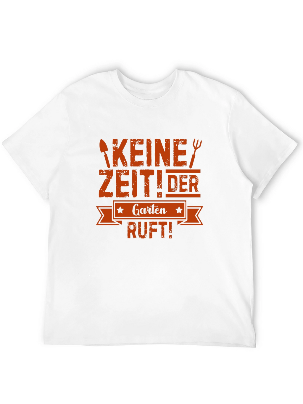Gardening T-Shirt - Keine Zeit! Der Garten Ruft!