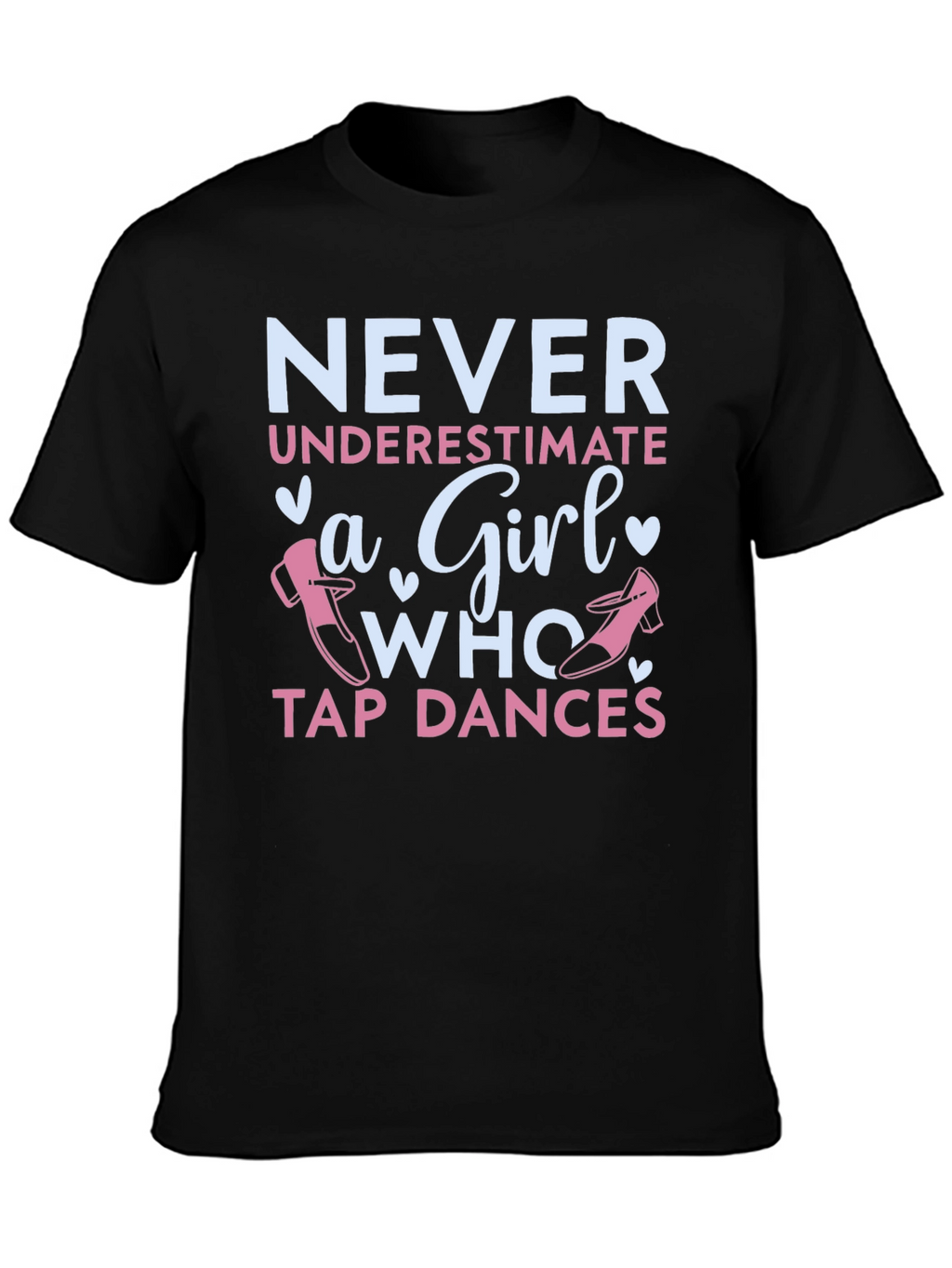 Never Underestimate a Girl Who Tap Dances T-Shirt