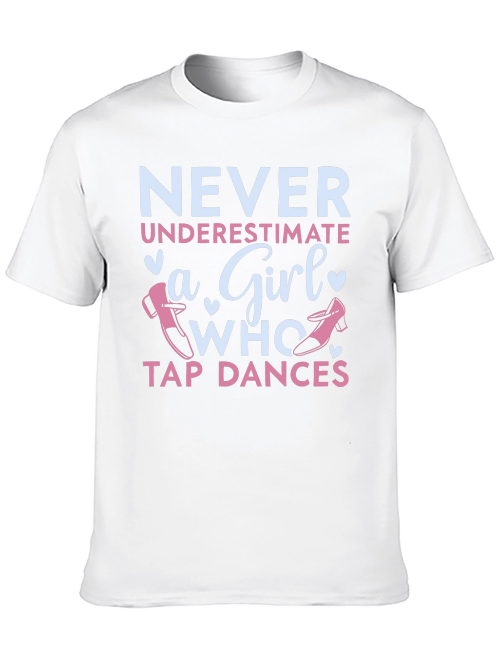 Never Underestimate a Girl Who Tap Dances T-Shirt