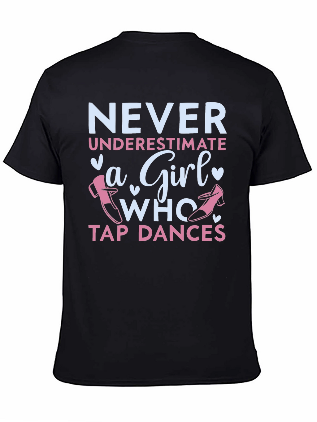 Never Underestimate a Girl Who Tap Dances T-Shirt