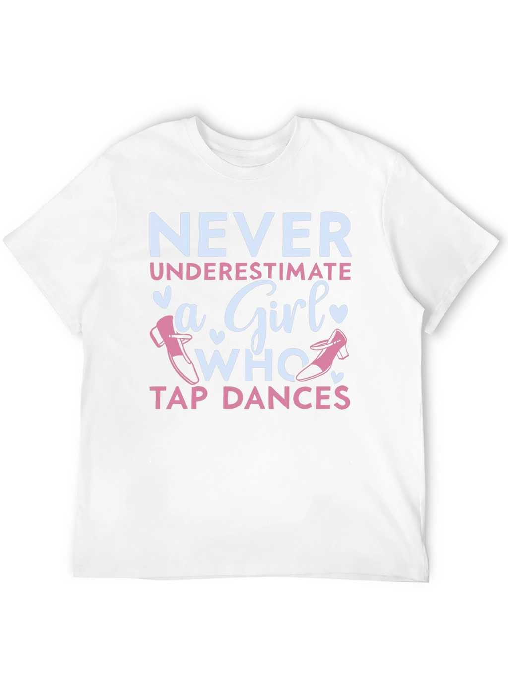 Never Underestimate a Girl Who Tap Dances T-Shirt