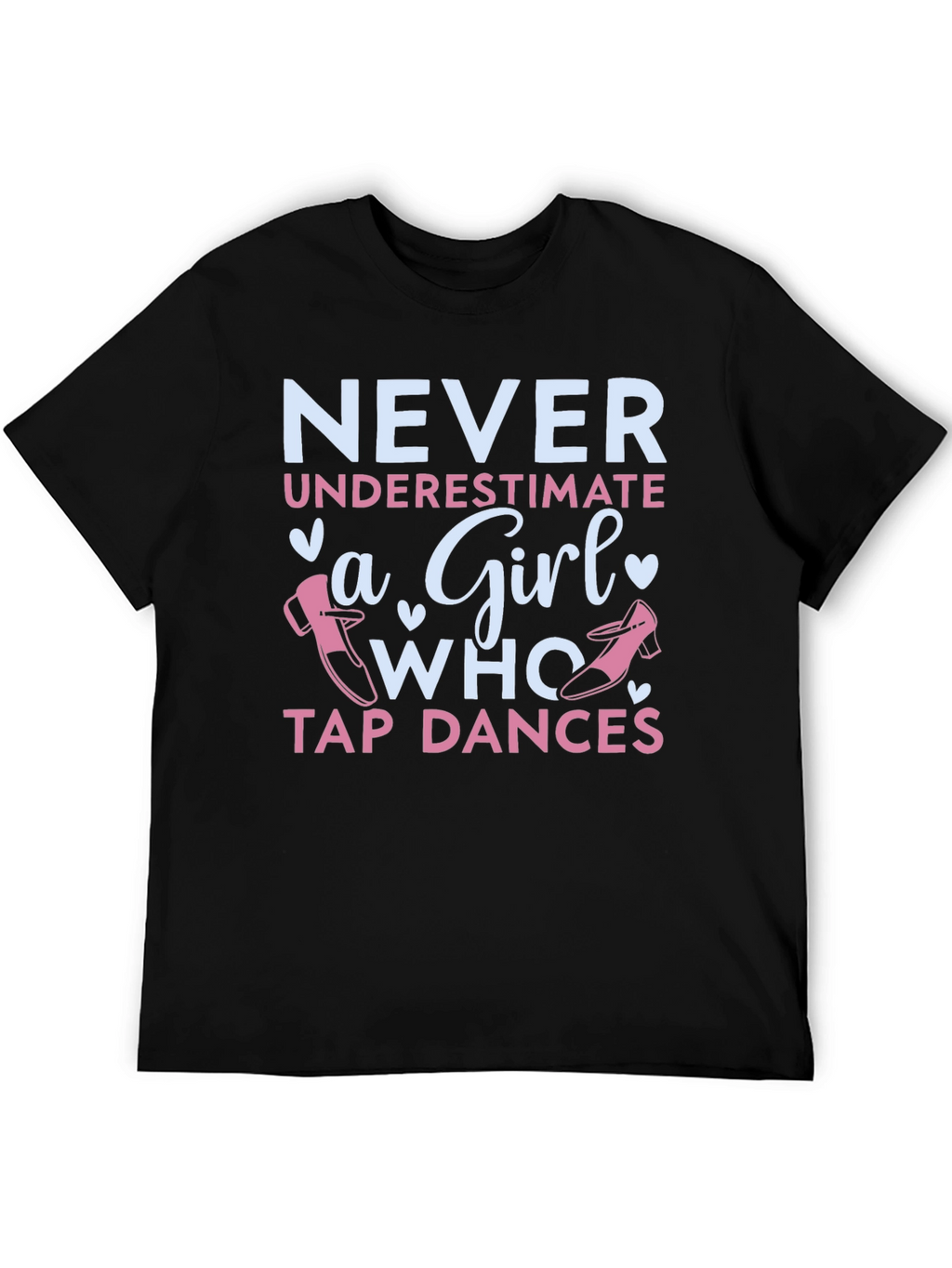 Never Underestimate a Girl Who Tap Dances T-Shirt