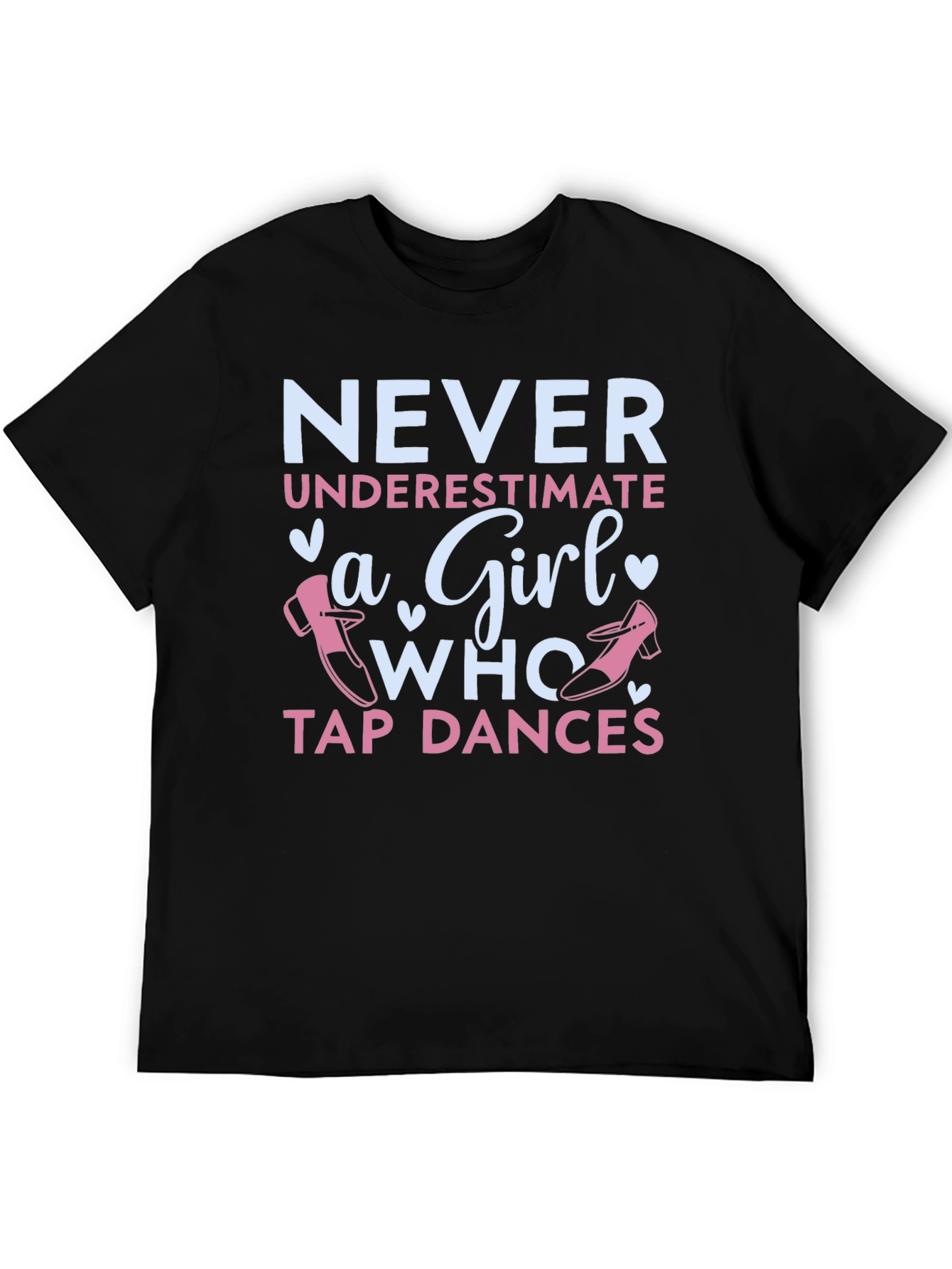 Never Underestimate a Girl Who Tap Dances T-Shirt