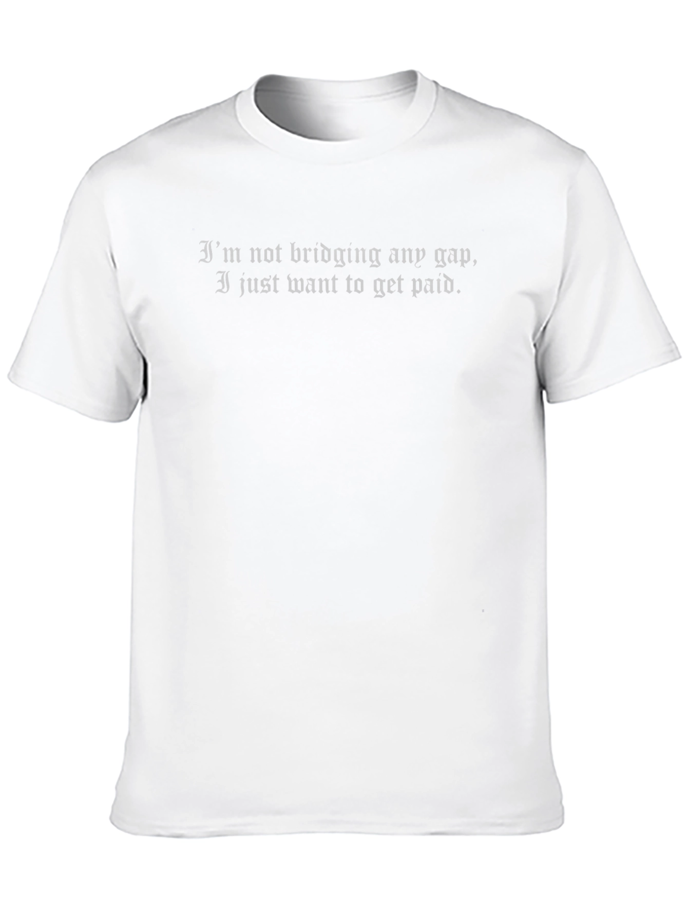 Im Not Bridging Any Gap Graphic Tee