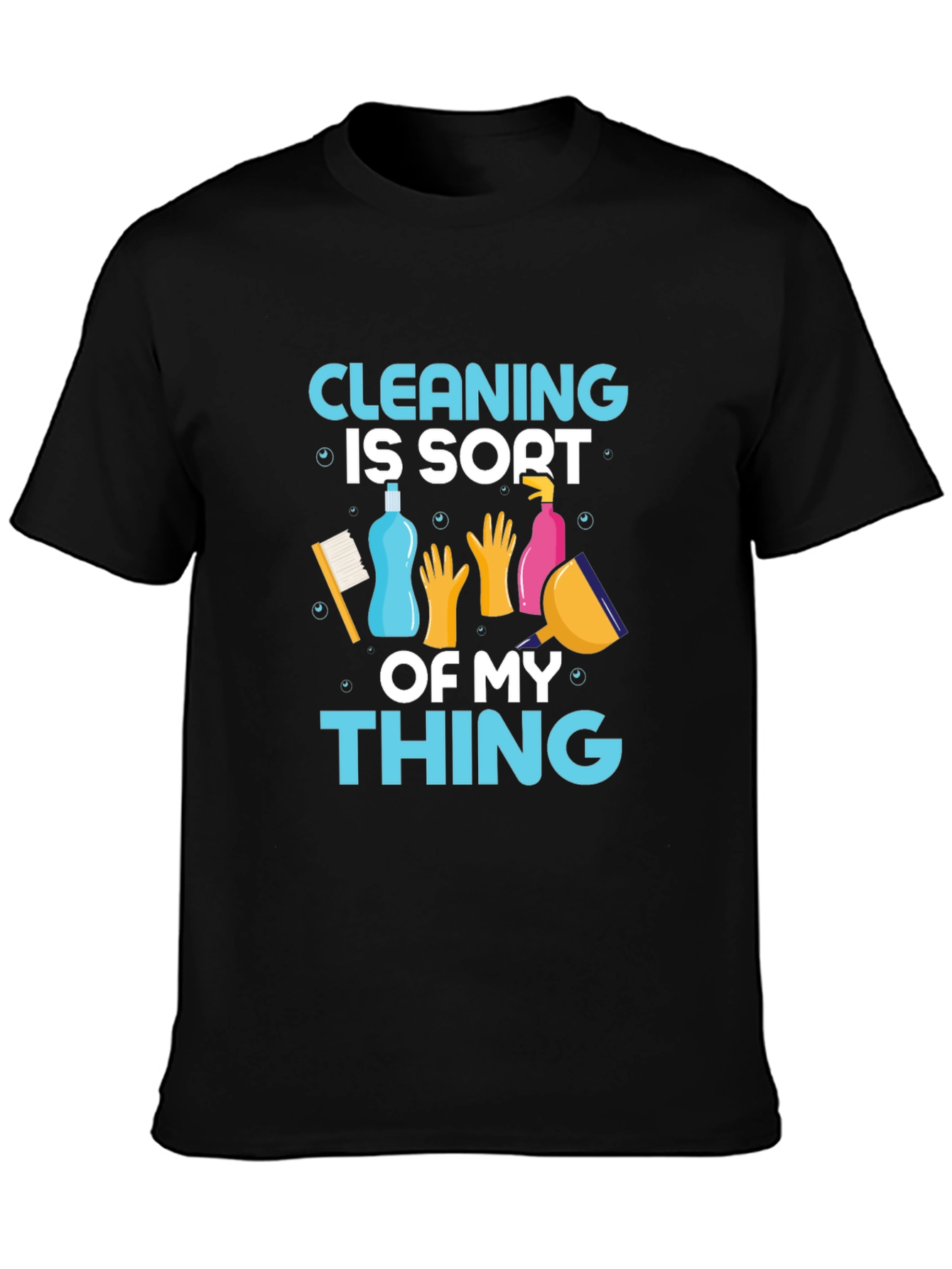 Cleaning is Sort of My Thing T-Shirt