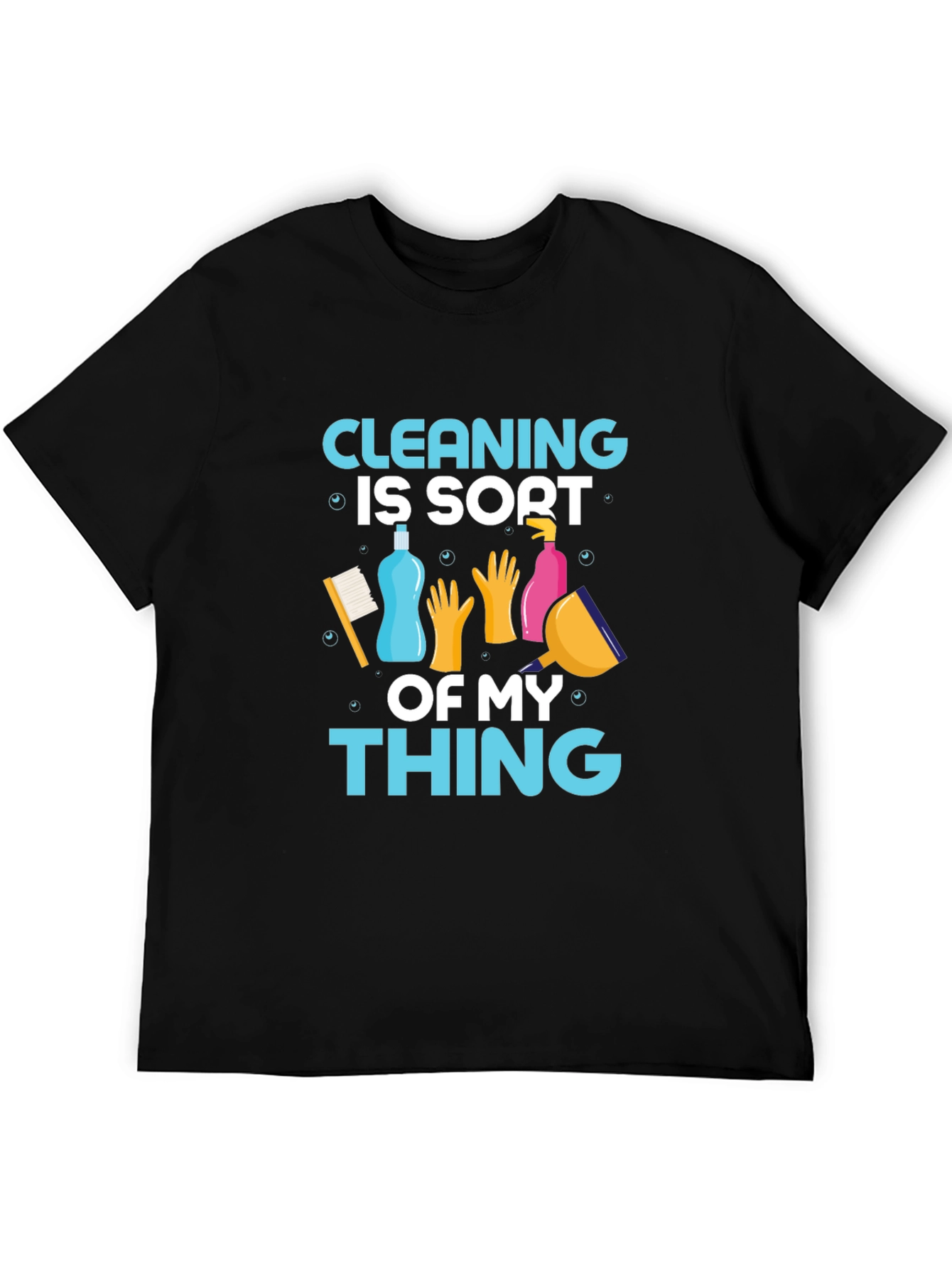 Cleaning is Sort of My Thing T-Shirt