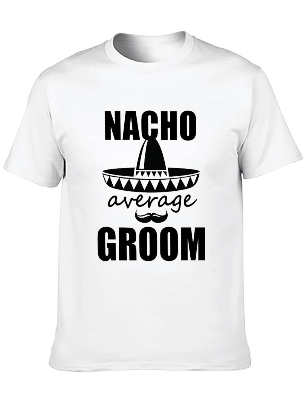 Nacho Average Groom T-Shirt - Groom Wedding Apparel