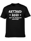 Retired 2021 T-Shirt - Not My Problem Anymore!