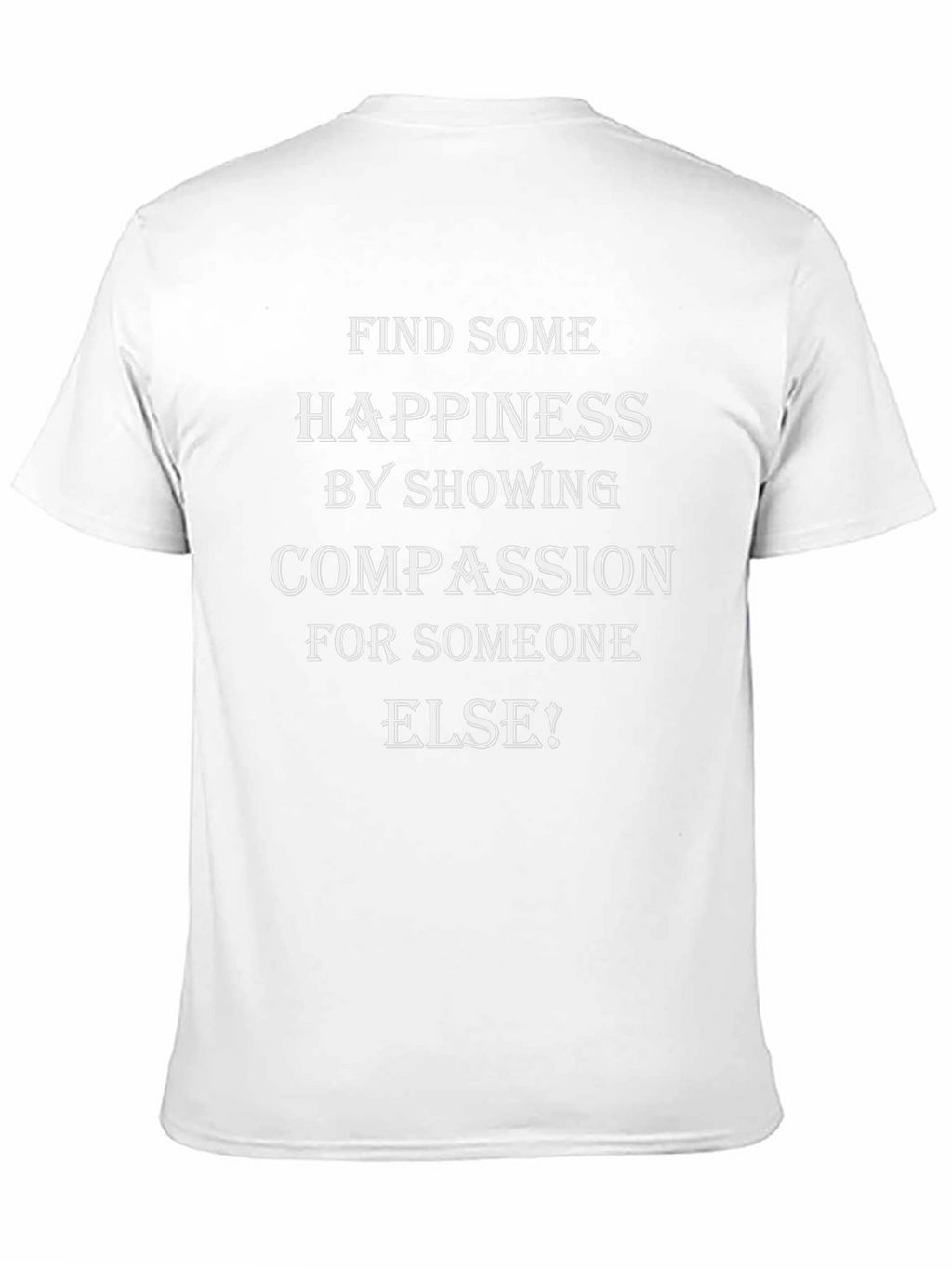 Compassion T-Shirt - Find Happiness by Showing Compassion