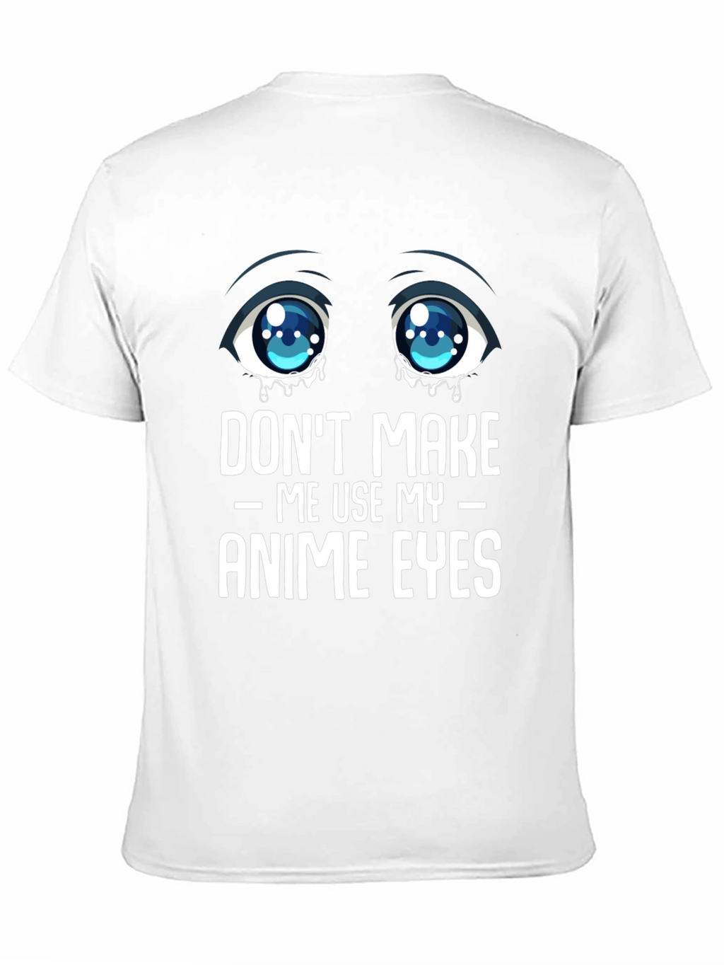 Dont Make Me Use My Anime Eyes Graphic Tee