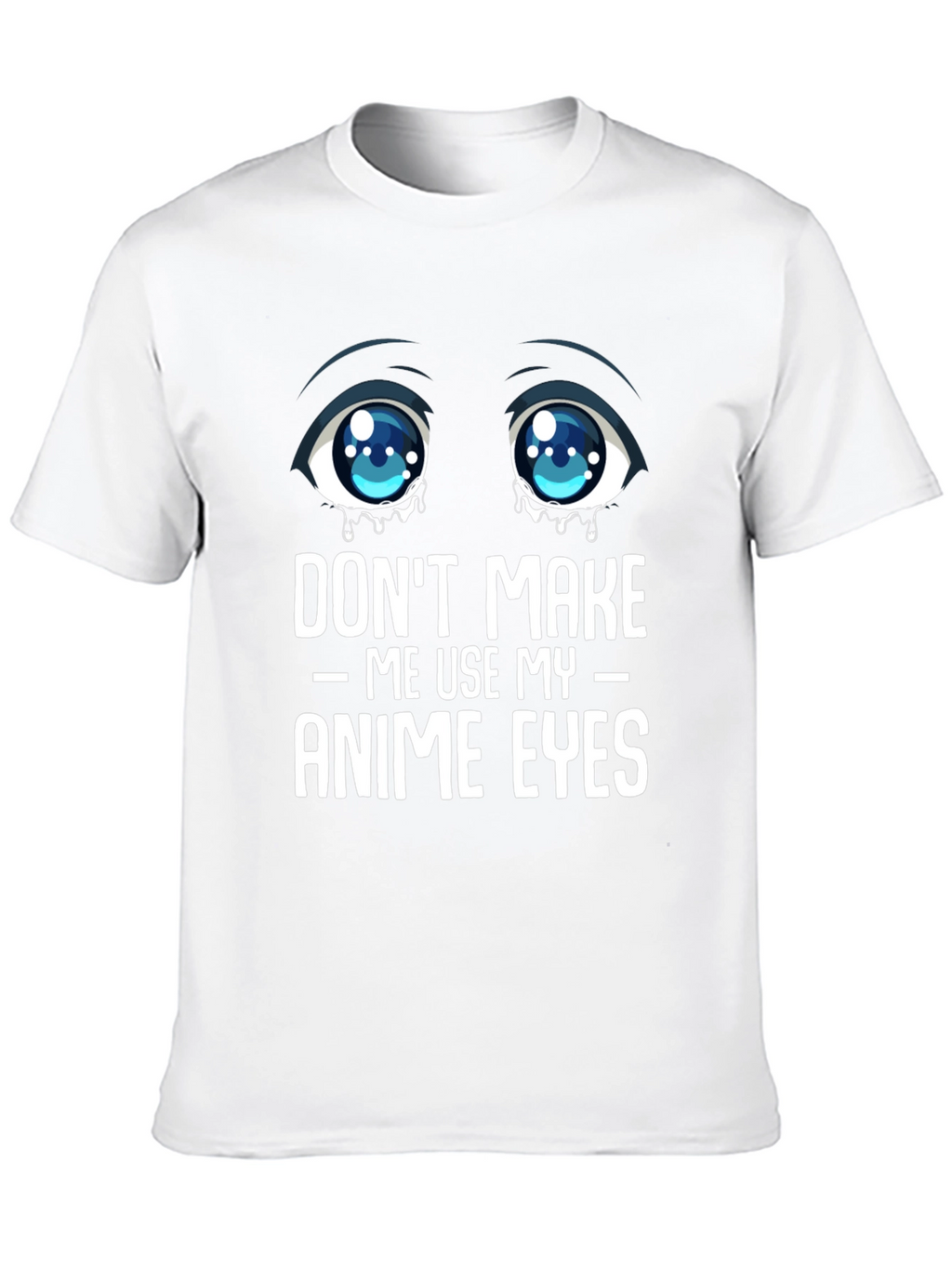 Dont Make Me Use My Anime Eyes Graphic Tee