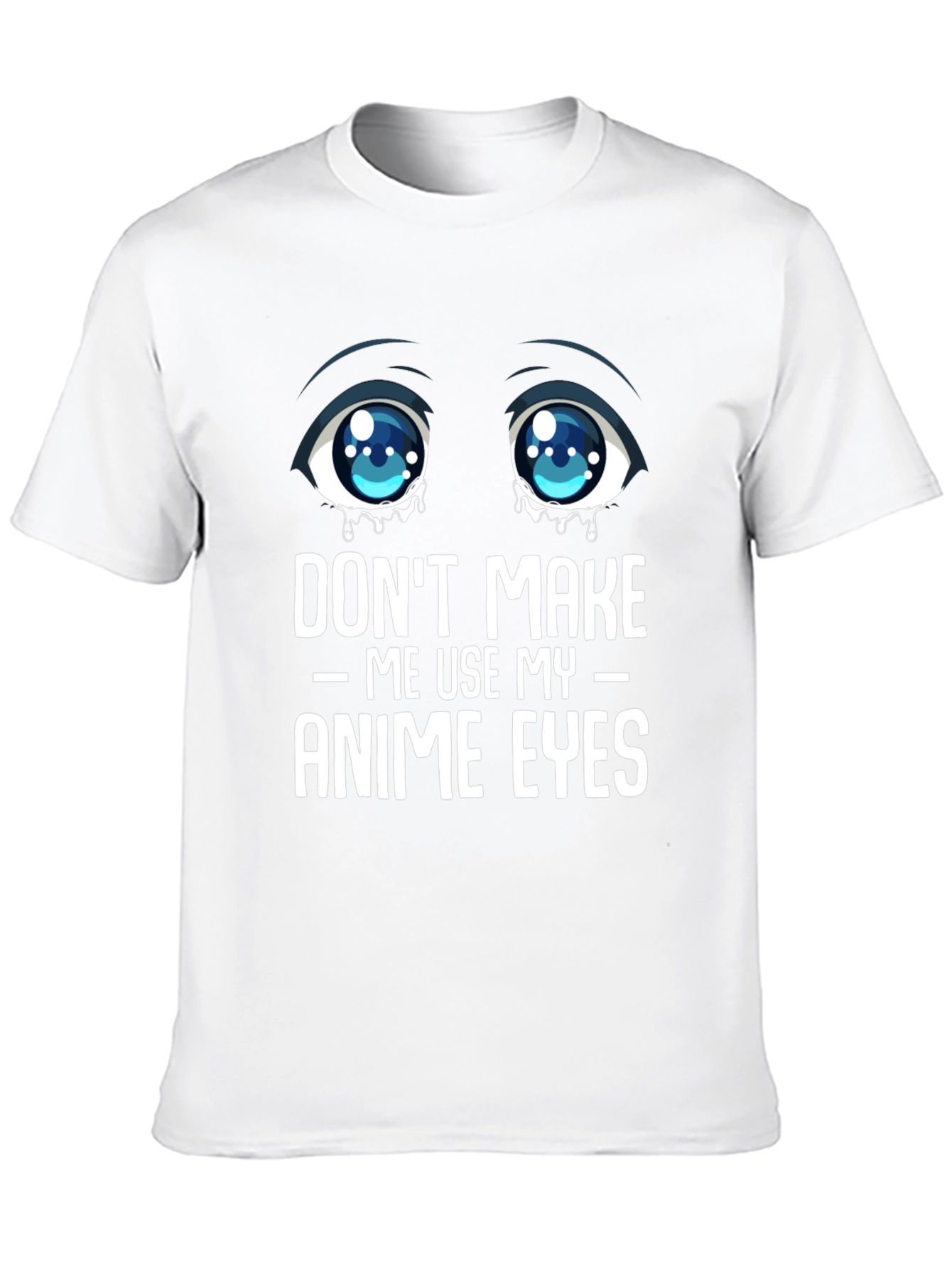 Dont Make Me Use My Anime Eyes Graphic Tee
