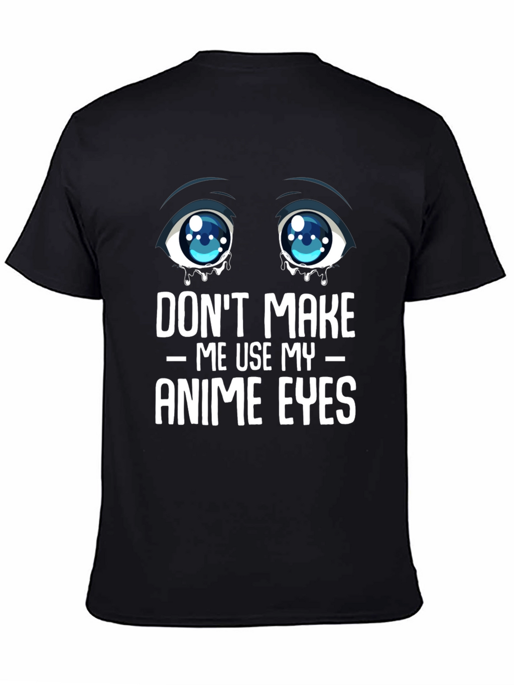 Dont Make Me Use My Anime Eyes Graphic Tee