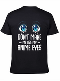 Dont Make Me Use My Anime Eyes Graphic Tee