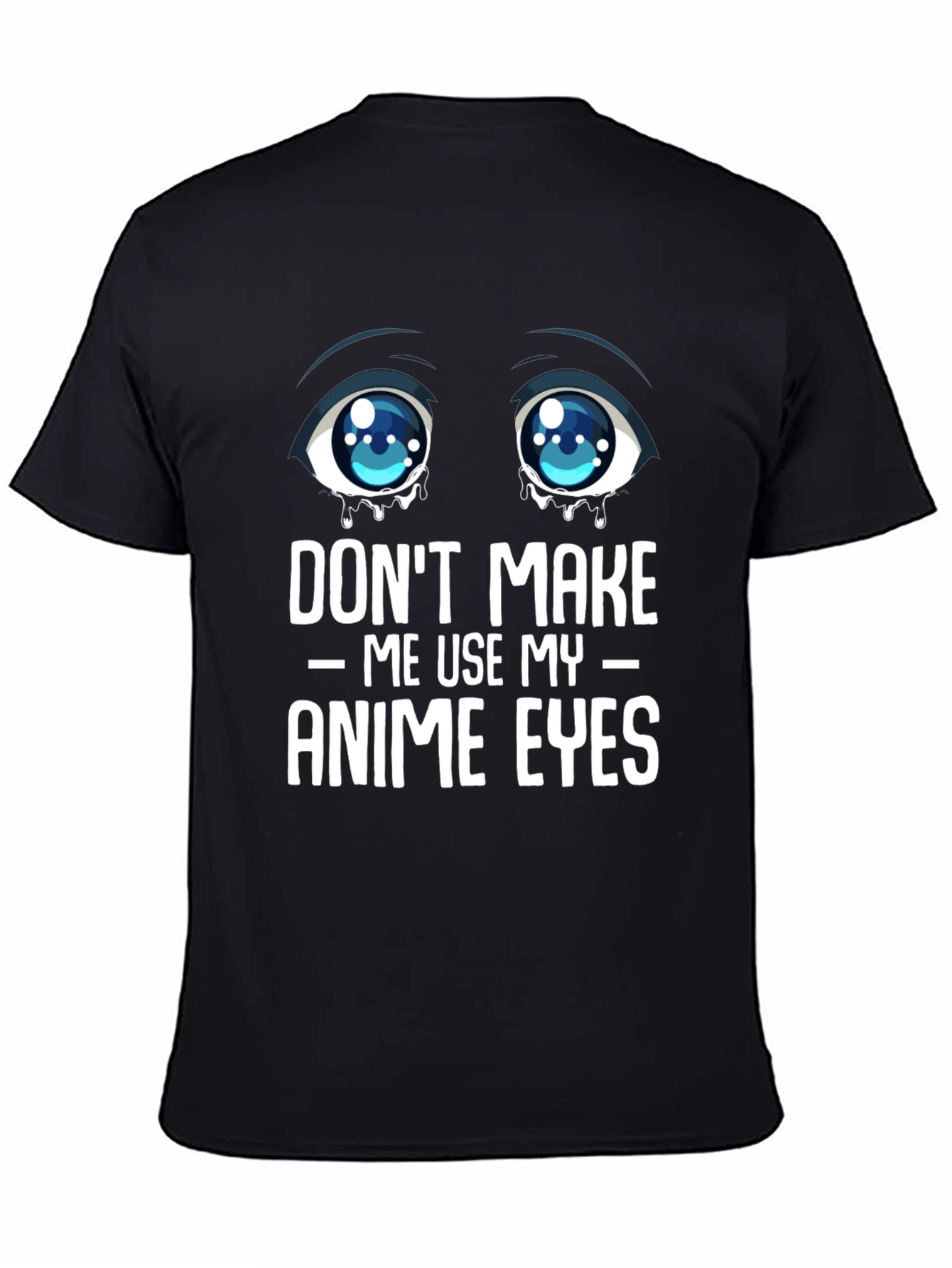 Dont Make Me Use My Anime Eyes Graphic Tee
