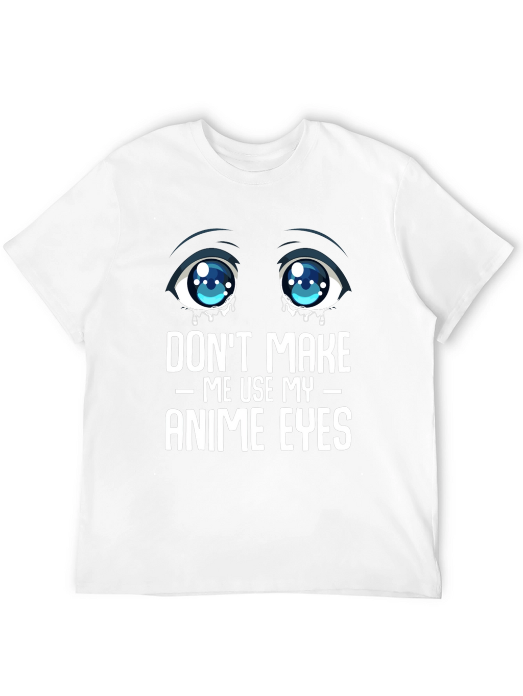 Dont Make Me Use My Anime Eyes Graphic Tee