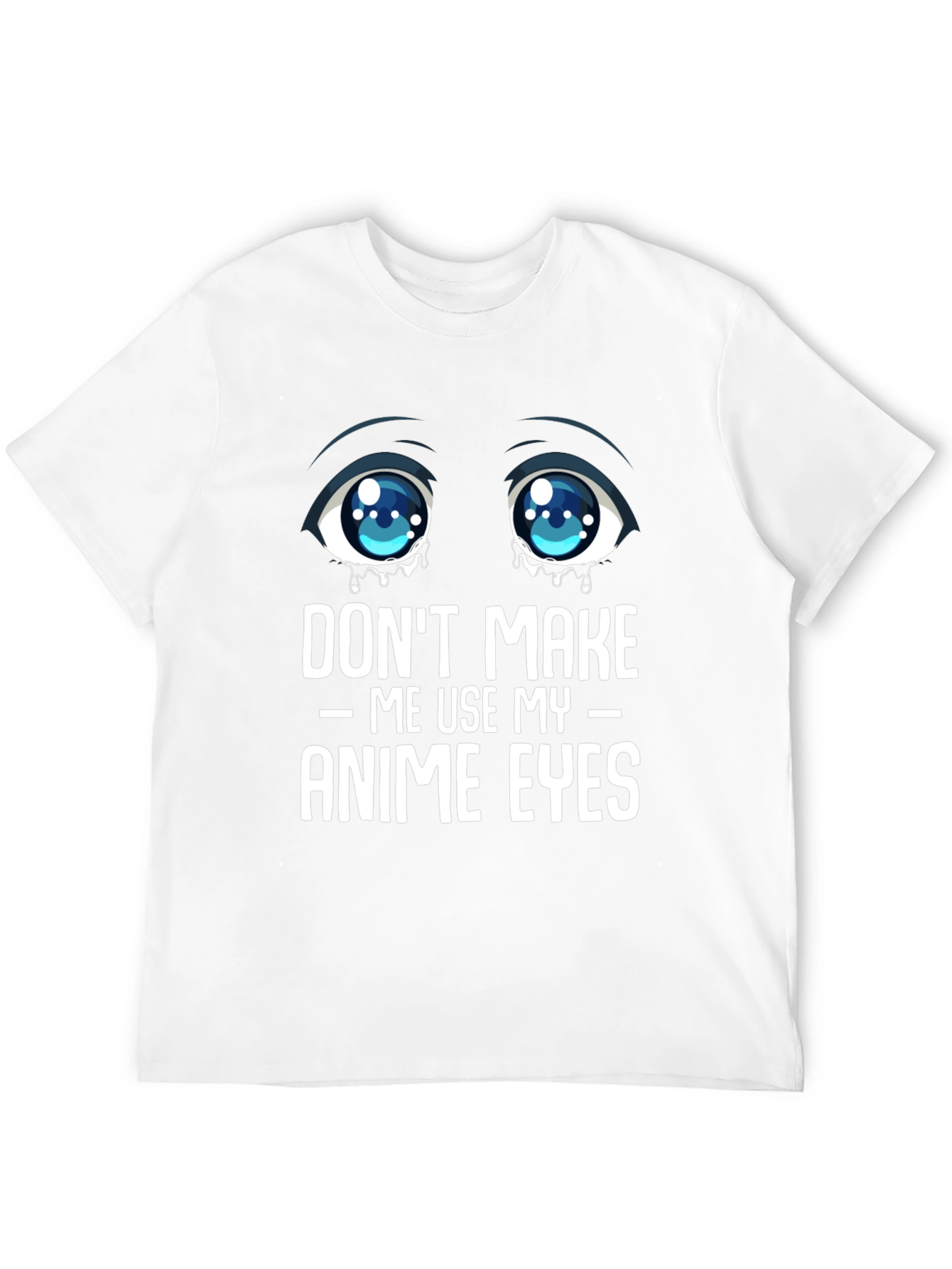 Dont Make Me Use My Anime Eyes Graphic Tee