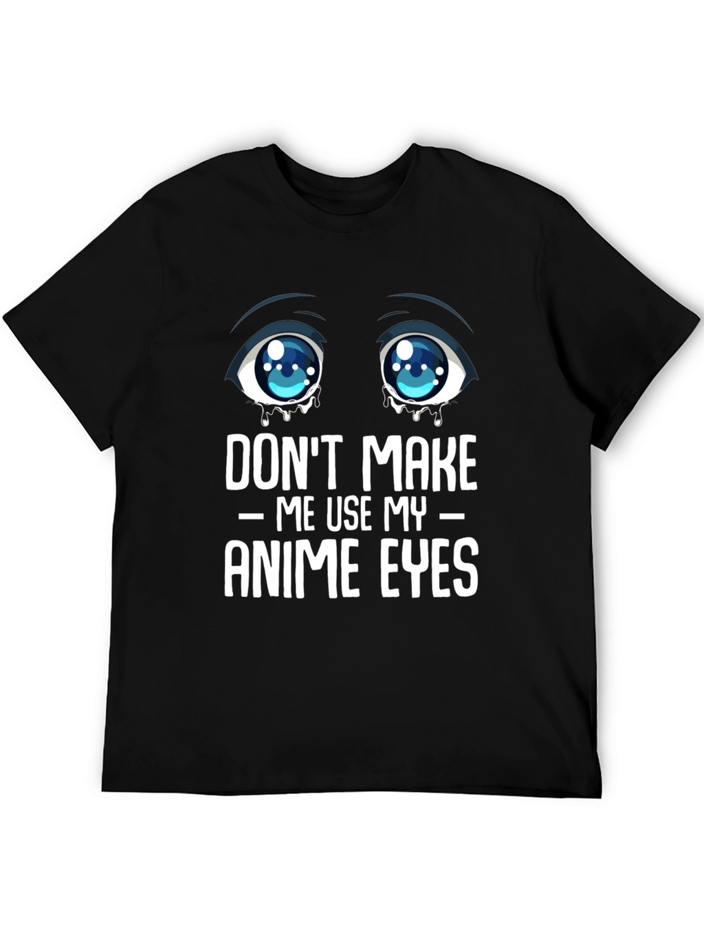 Dont Make Me Use My Anime Eyes Graphic Tee