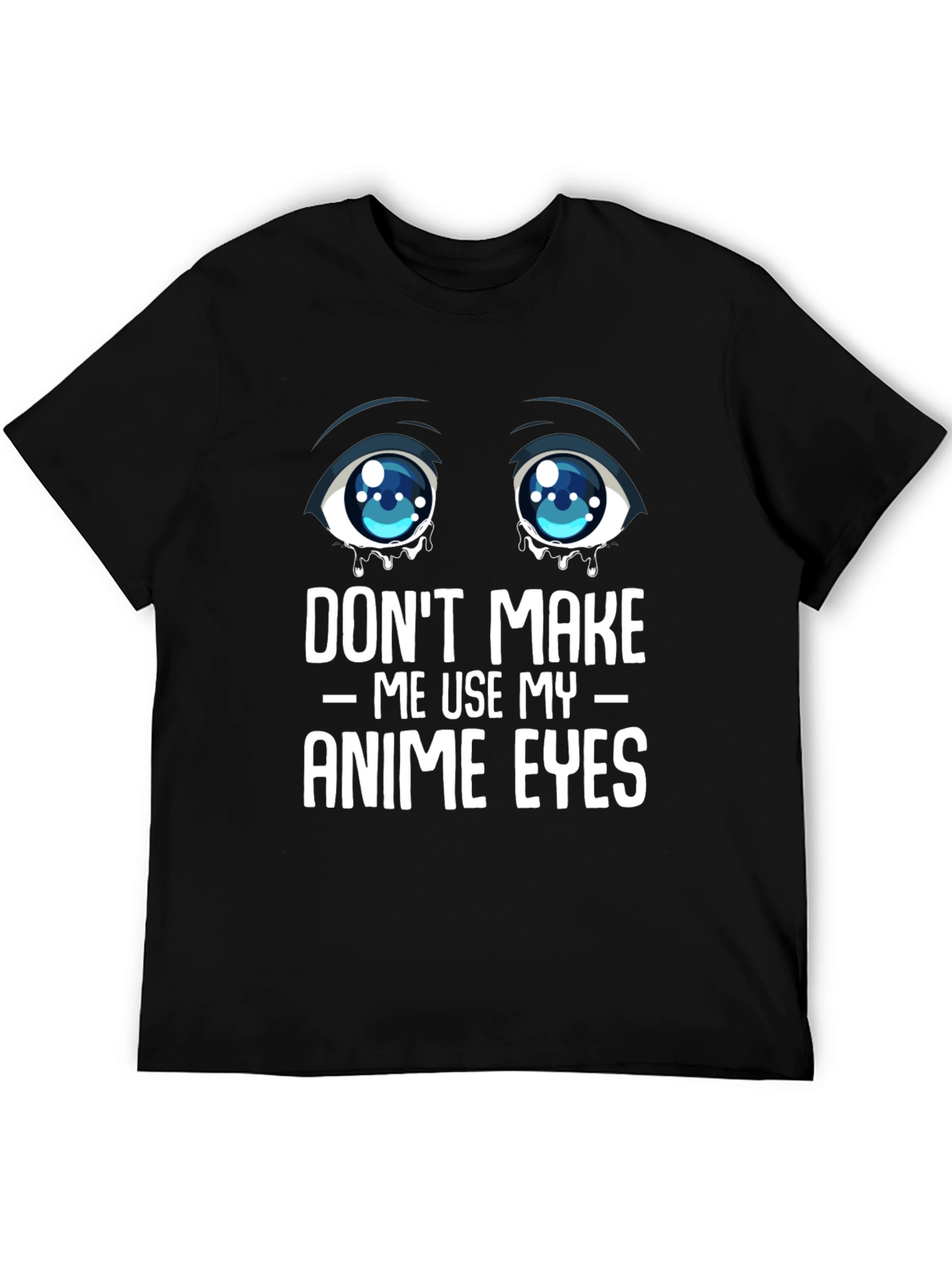 Dont Make Me Use My Anime Eyes Graphic Tee