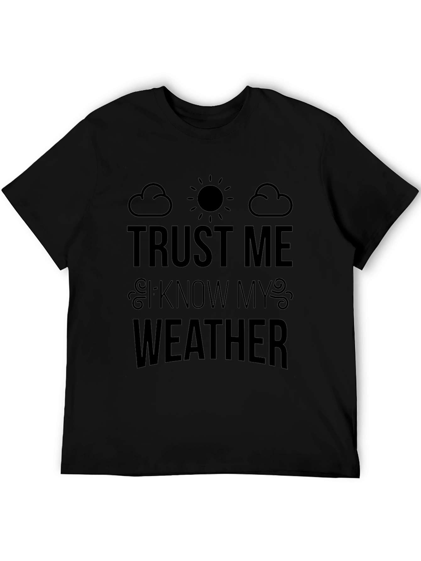 Trust Me I Know My Weather Graphic T-Shirt